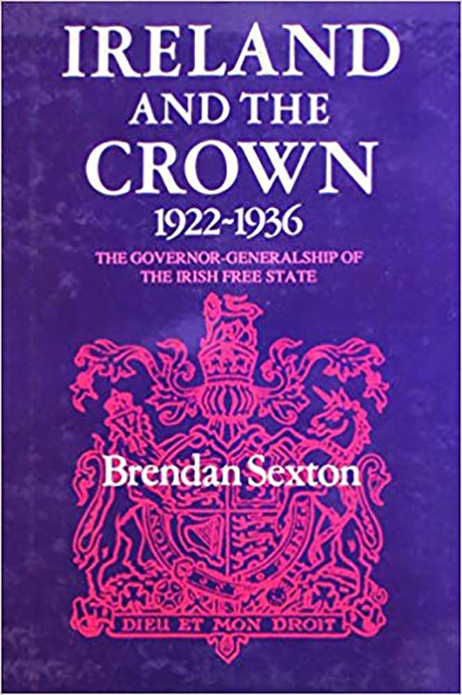 Ireland and the Crown, 19221936: The Governor Generalship of the Irish Free State,Used