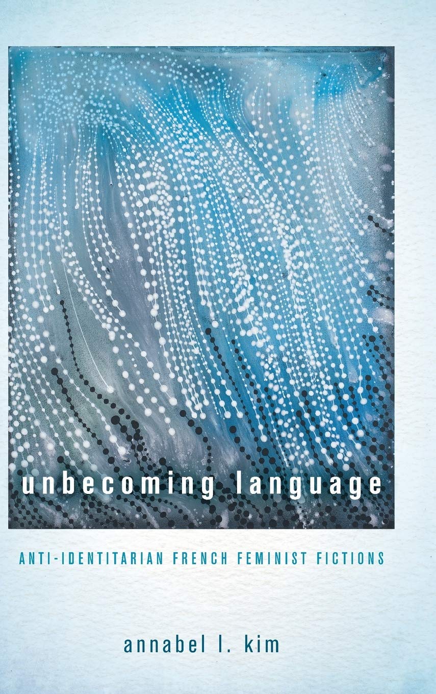 Unbecoming Language: Antiidentitarian French Feminist Fictions,Used