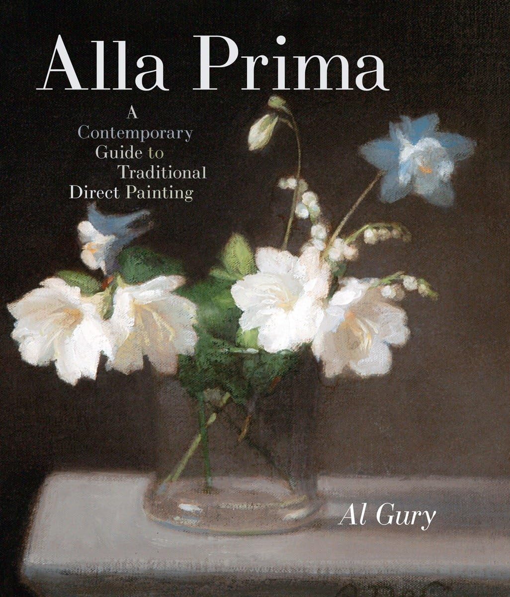 Alla Prima: A Contemporary Guide To Traditional Direct Painting,New