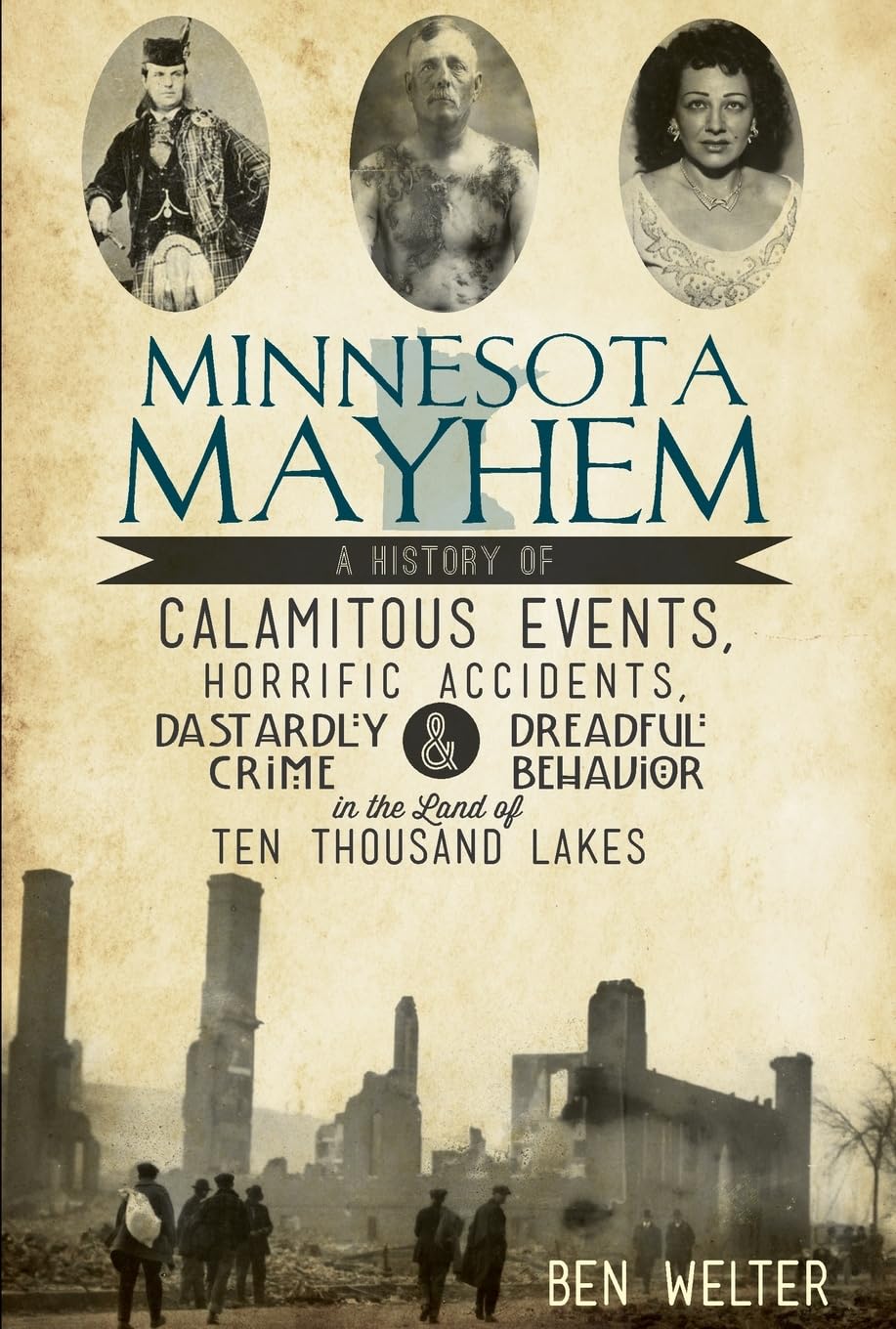 Minnesota Mayhem: A History of Calamitous Events, Horrific Accidents, Dastardly Crime & Dreadful Behavior in the Land of Ten Tho,Used