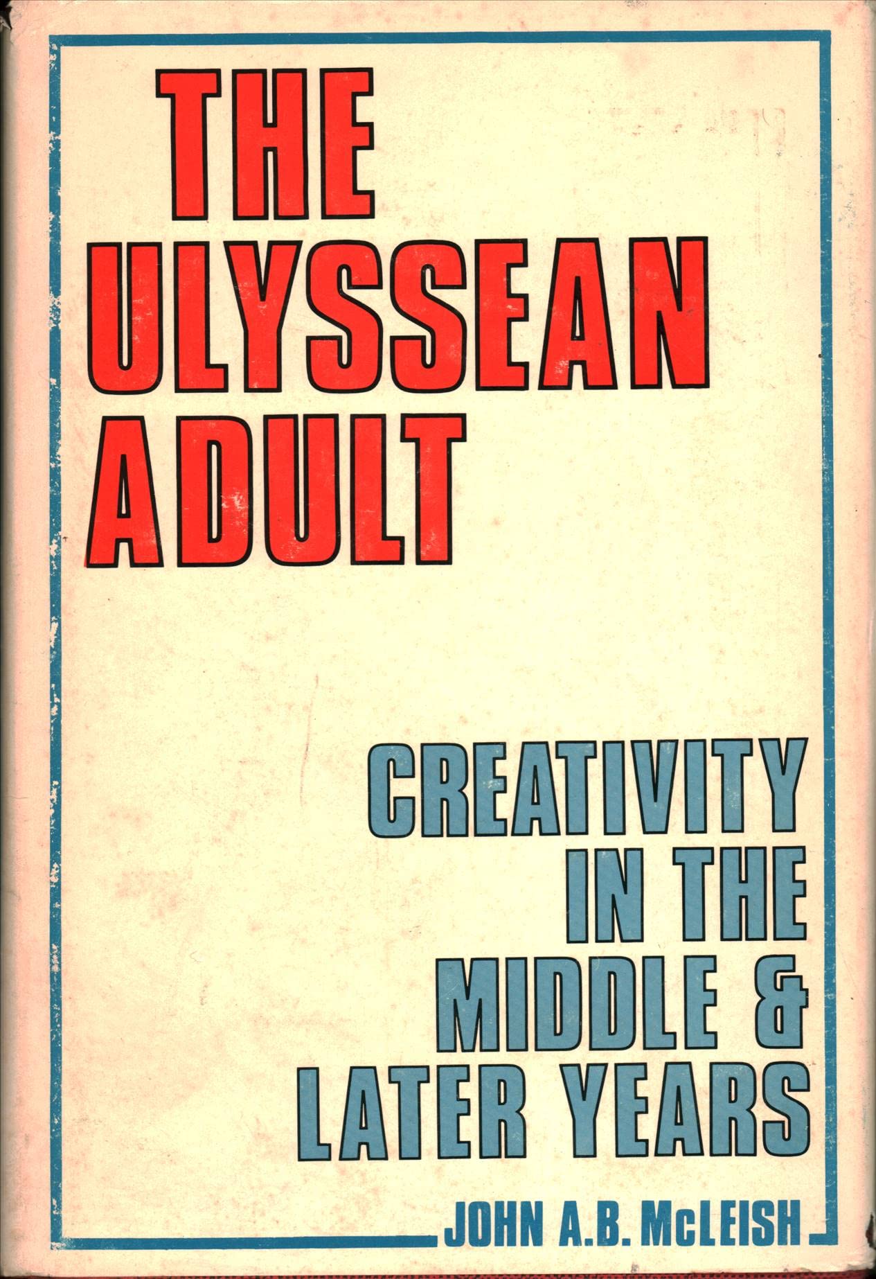 The Ulyssean Adult: Creativity In The Middle And Later Years,Used