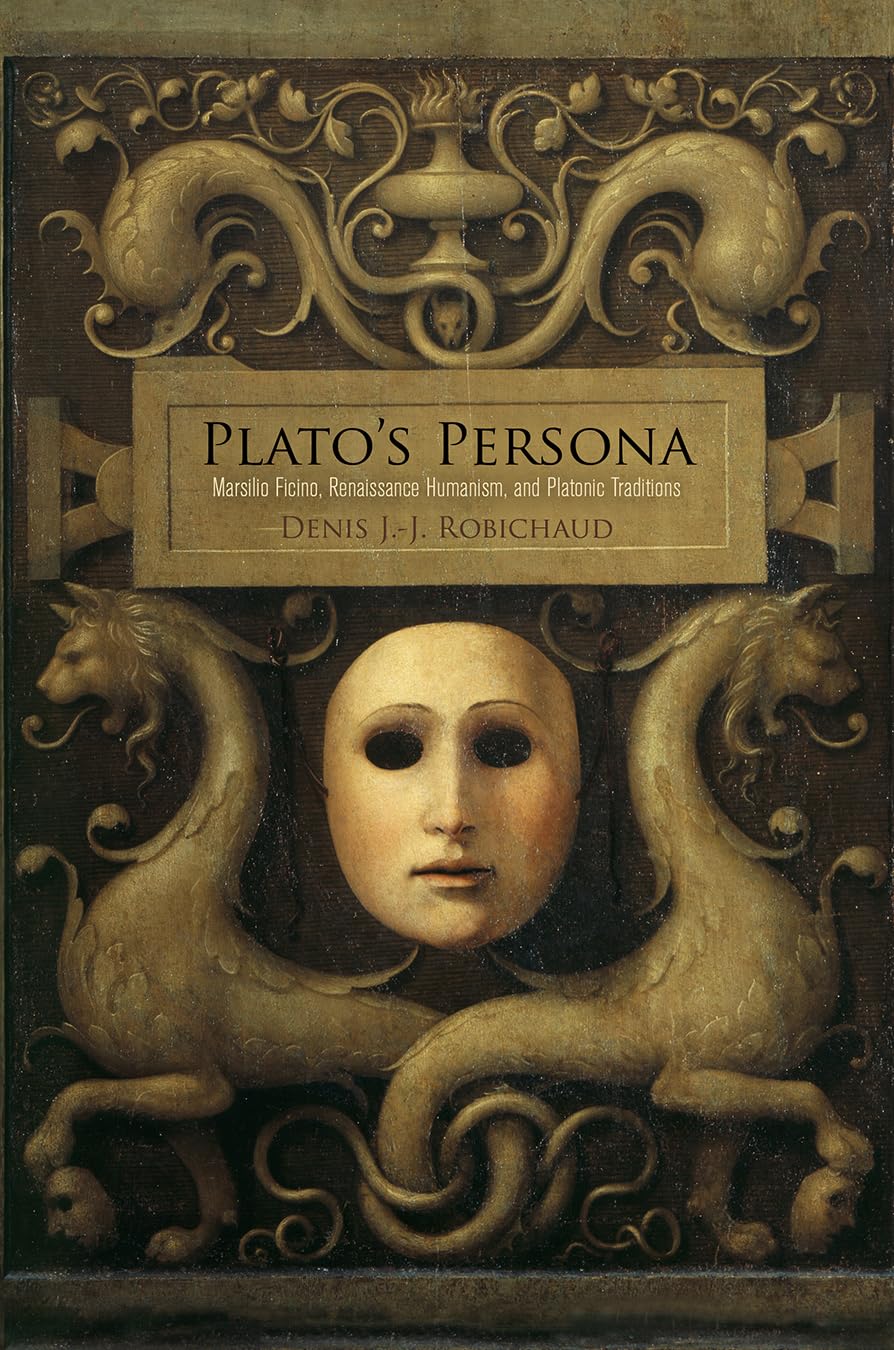 Plato'S Persona: Marsilio Ficino, Renaissance Humanism, And Platonic Traditions,Used