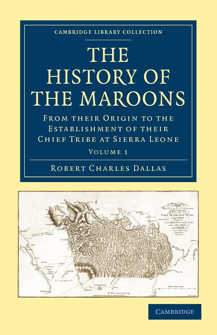 The History of the Maroons: From their Origin to the Establishment of their Chief Tribe at Sierra Leone (Cambridge Library Colle,Used
