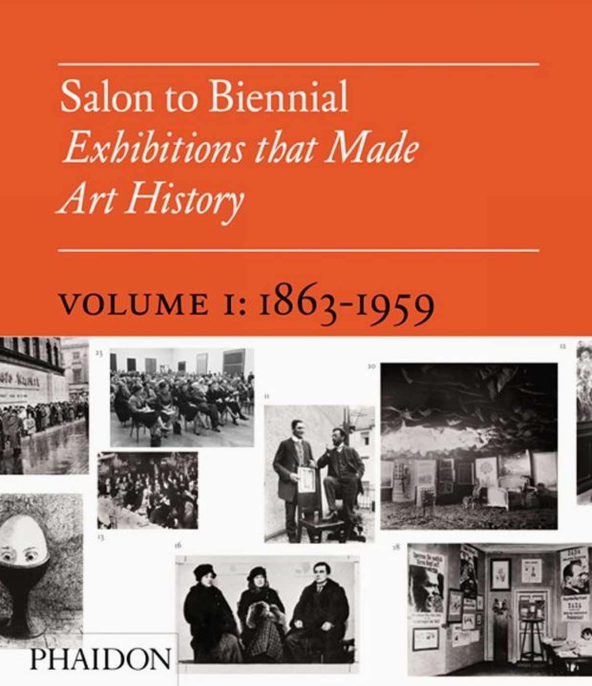 Salon to Biennial: Exhibitions that Made Art History 18631959,New