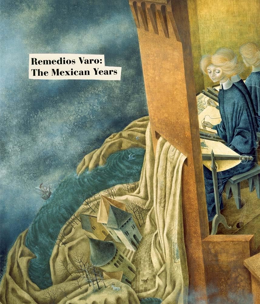 Remedios Varo: The Mexican Years,New
