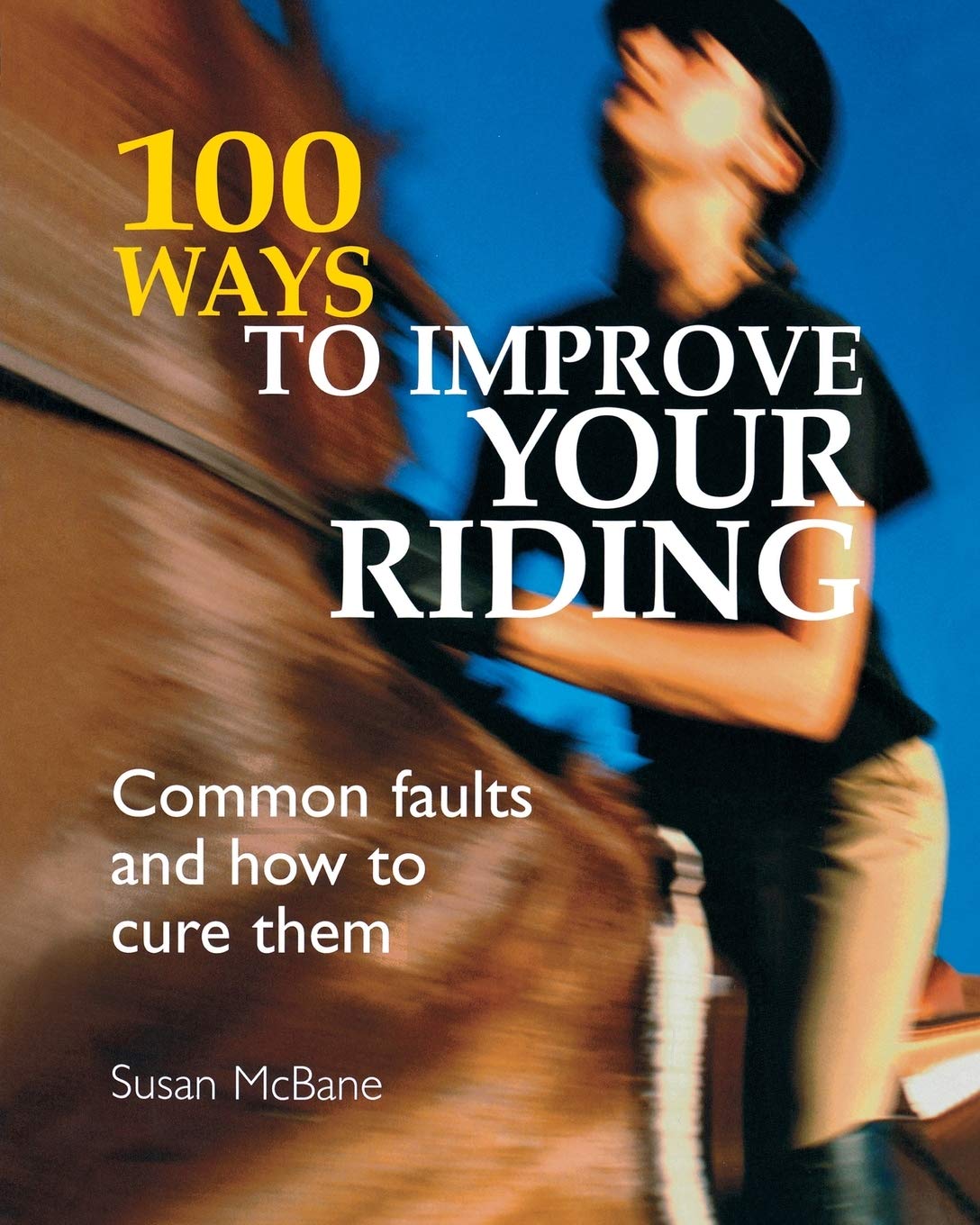 100 Ways to Improve Your Riding: Common Faults and How to Cure Them,Used