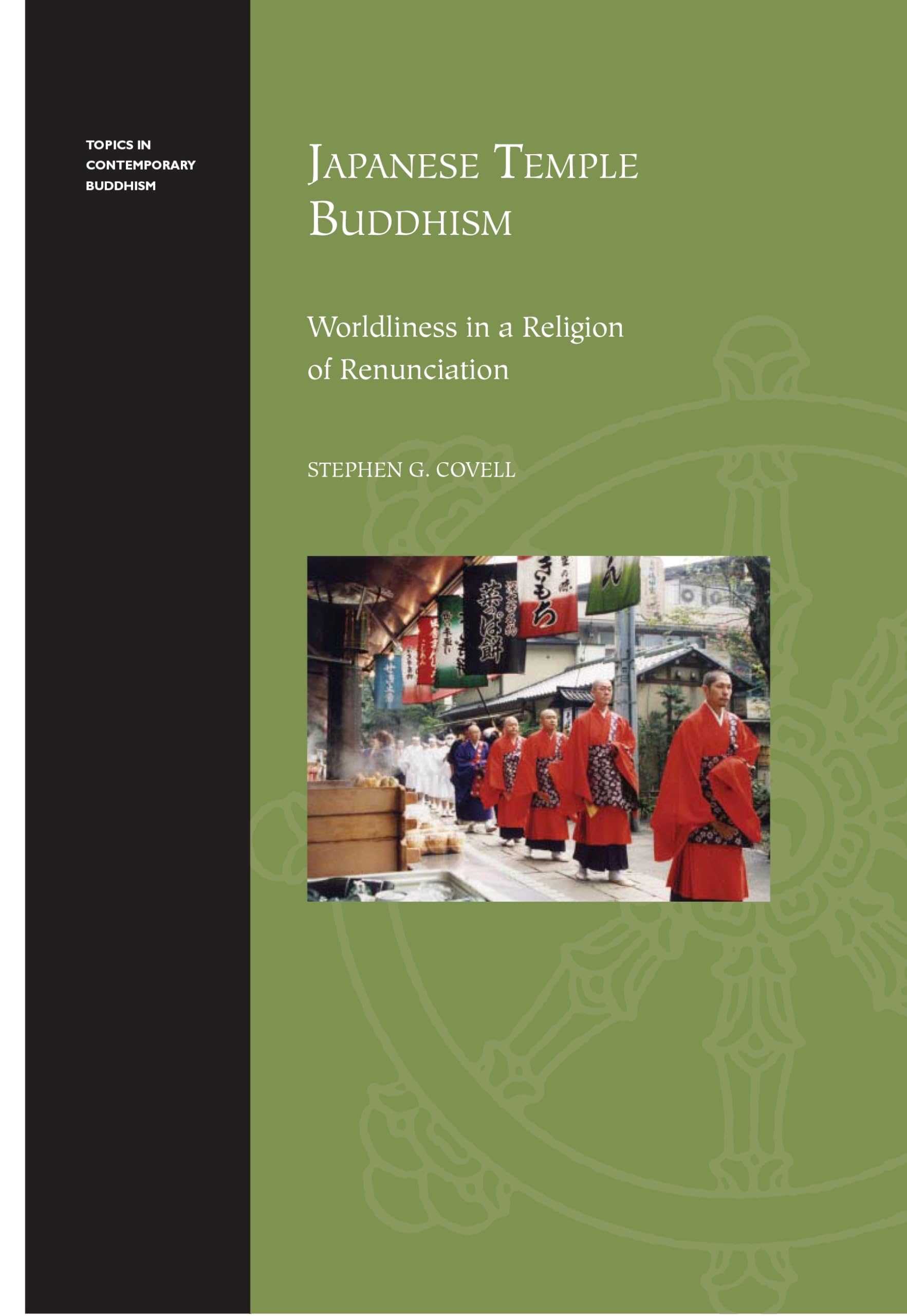 Japanese Temple Buddhism: Worldliness In A Religion Of Renunciation (Topics In Contemporary Buddhism, 8),New