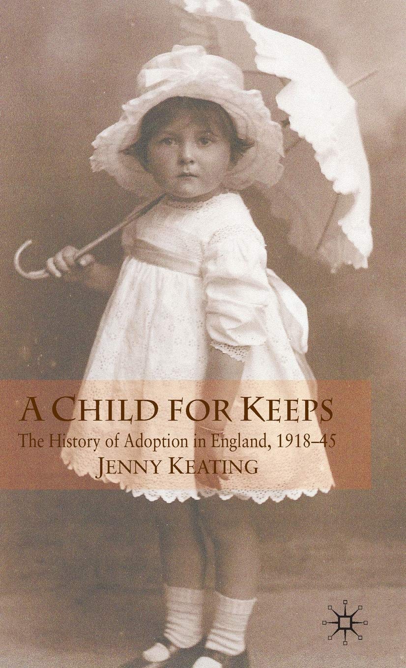 A Child for Keeps: The History of Adoption in England, 191845,Used