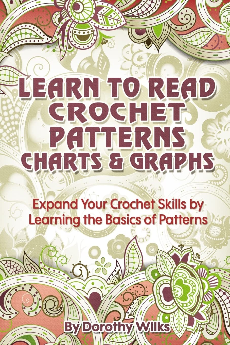 Learn to Read Crochet Patterns, Charts, and Graphs: Expand Your Crochet Skills by Learning the Basics of Patterns,Used