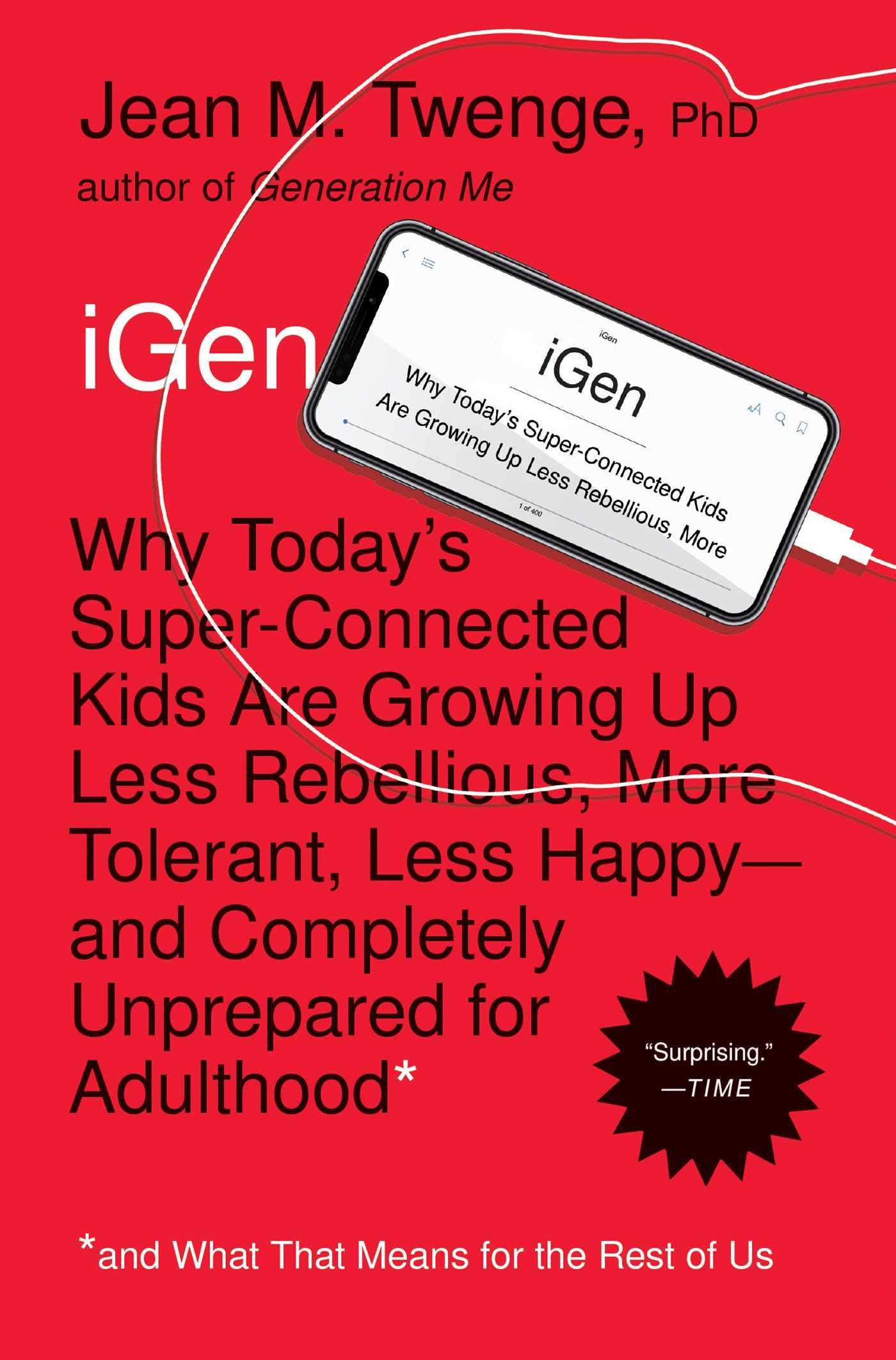 Igen: Why Today'S Superconnected Kids Are Growing Up Less Rebellious, More Tolerant, Less Happyand Completely Unprepared For ,Used
