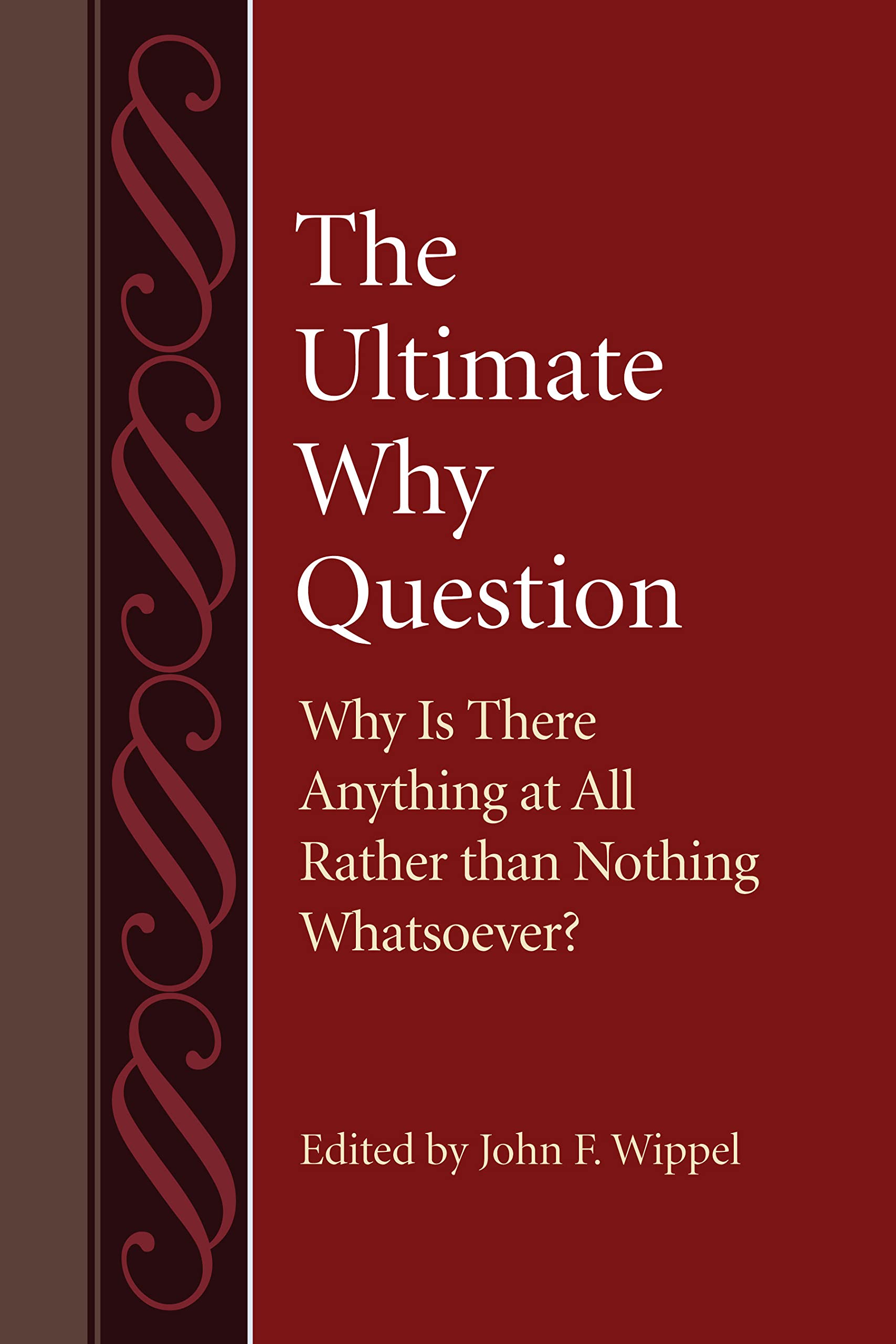 The Ultimate Why Question: Why Is There Anything At All Rather Than Nothing Whatsoever? (Studies In Philosophy And The History O,Used