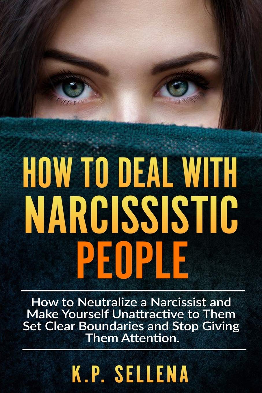 How to Deal with Narcissistic People: How to Neutralize a Narcissist and Make Yourself Unattractive to Them Set Clear Boundaries,Used