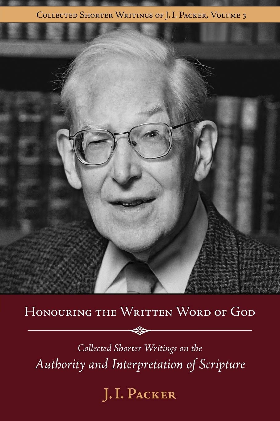 Honouring the Written Word of God: Collected Shorter Writings of J.I. Packer on the Authority and Interpretation of Scripture,Used
