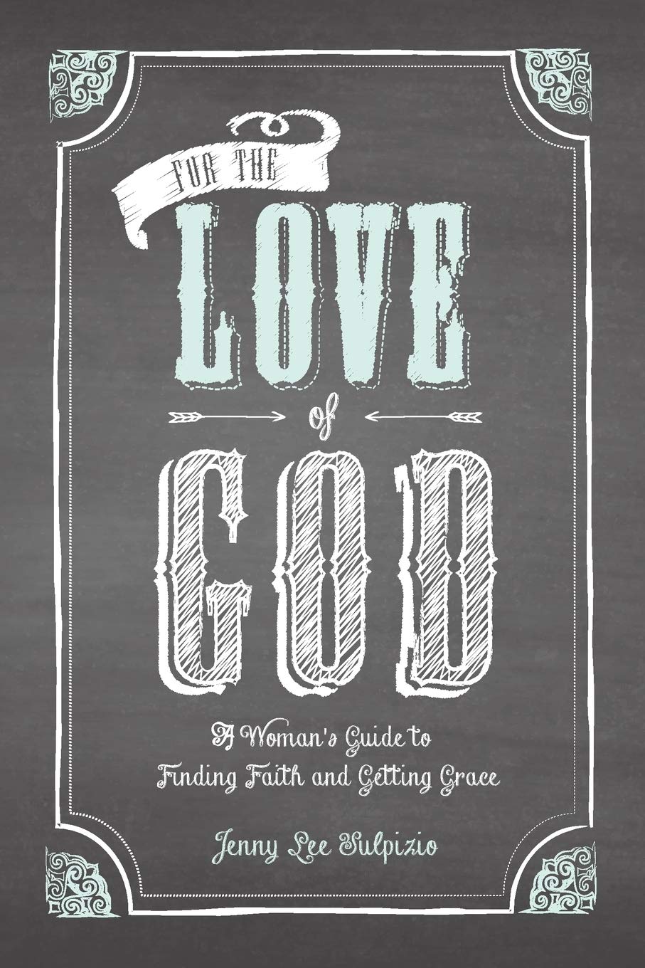 For the Love of God: A Woman's Guide to Finding Faith and Getting Grace,Used