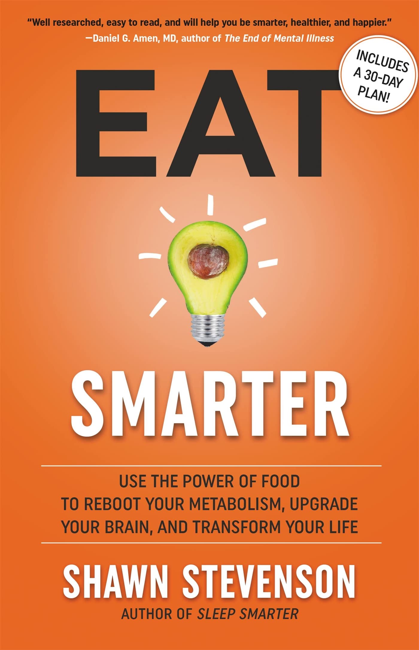 Eat Smarter: Use The Power Of Food To Reboot Your Metabolism, Upgrade Your Brain, And Transform Your Life,New