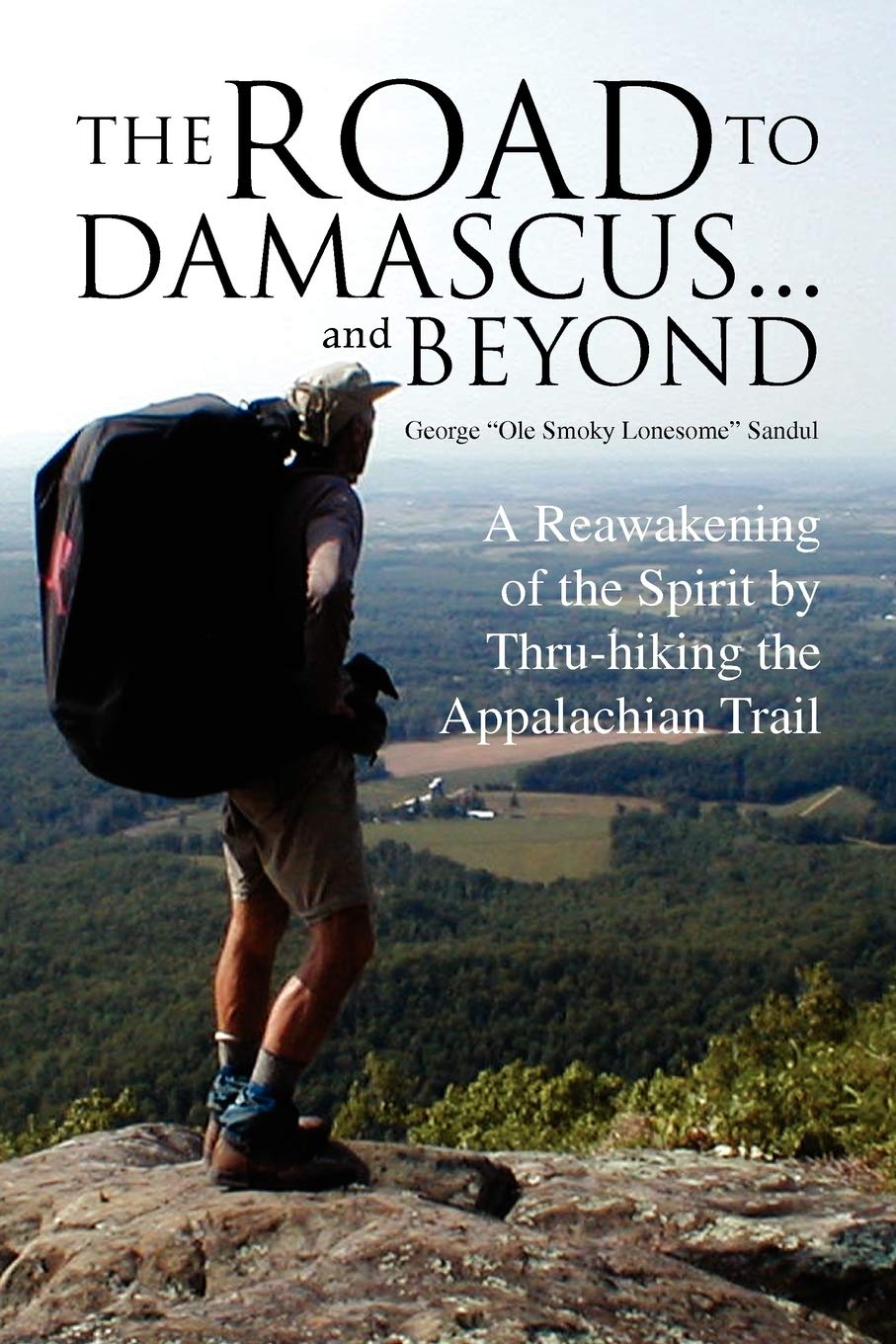 The Road To Damascus... And Beyond: A Reawakening Of The Spirit By Thruhiking The Appalachian Trail,Used
