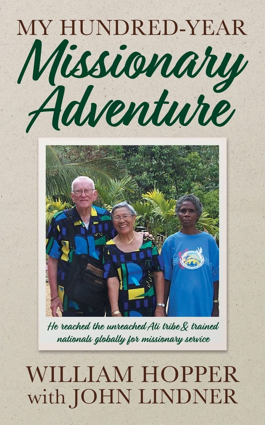 My HundredYear Missionary Adventure: He reached the unreached Ati tribe and trained nationals globally for missionary service,Used