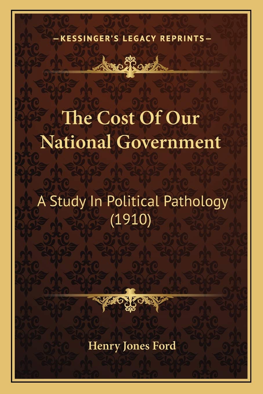 The Cost Of Our National Government: A Study In Political Pathology (1910),Used