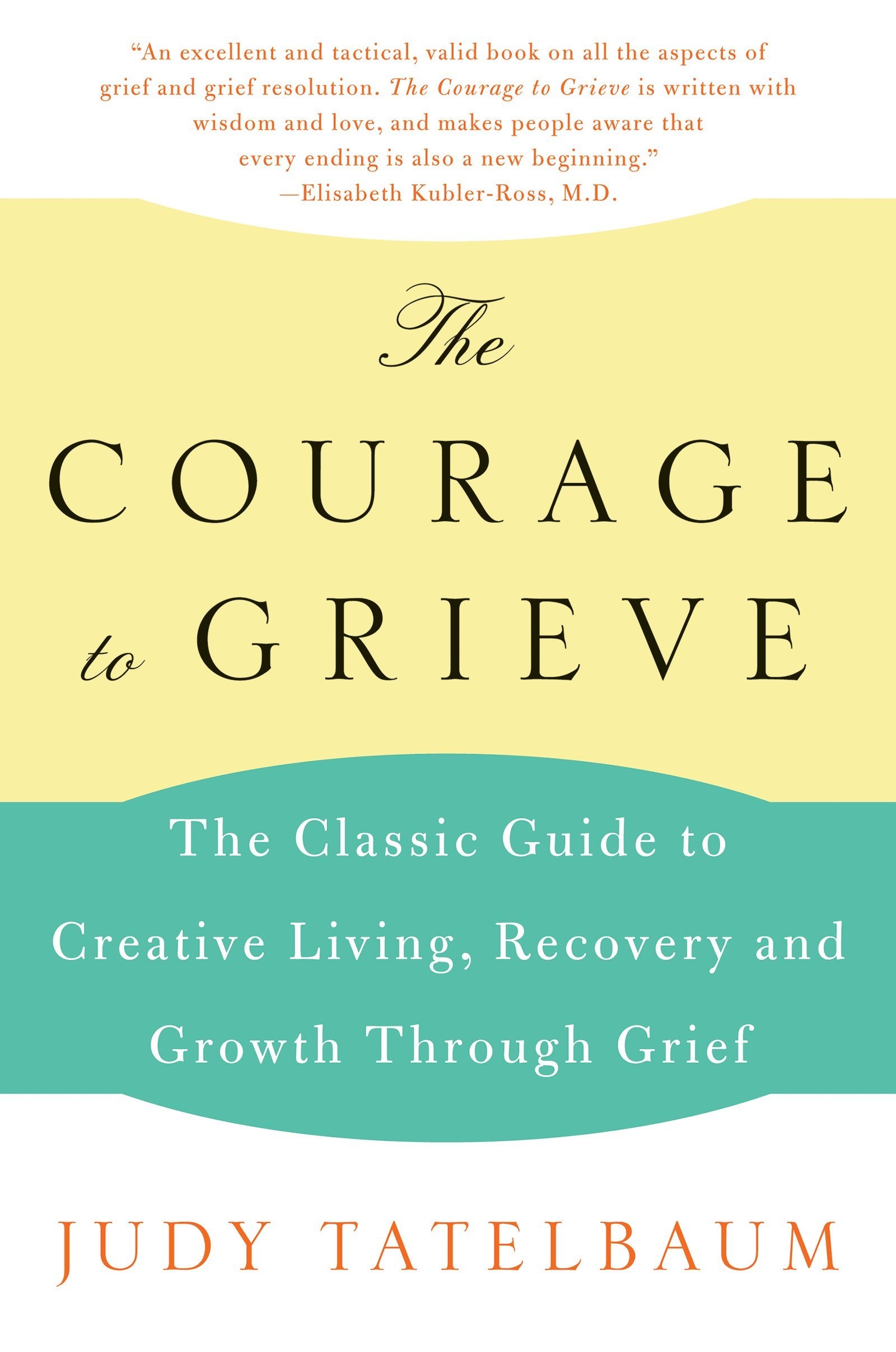 The Courage to Grieve: The Classic Guide to Creative Living, Recovery, and Growth Through Grief,Used