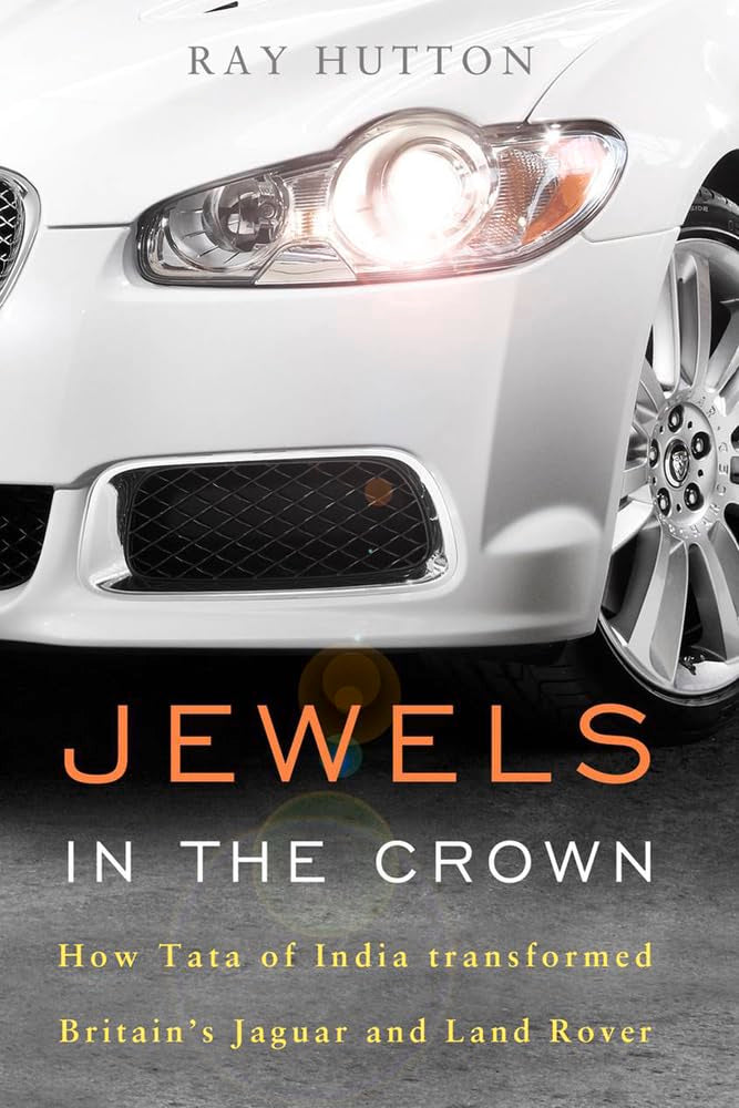 Jewels in the Crown: How Tata of India Transformed Britain's Jaguar and Land Rover,Used