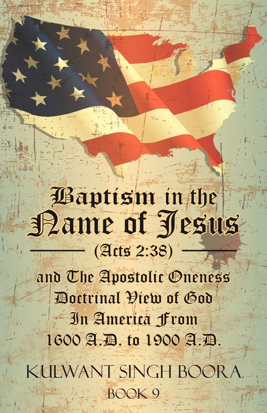 Baptism In The Name Of Jesus (Acts 2: 38) And The Apostolic Oneness Doctrinal View Of God In America From 1600 A.D. To 1900 A.D.,Used