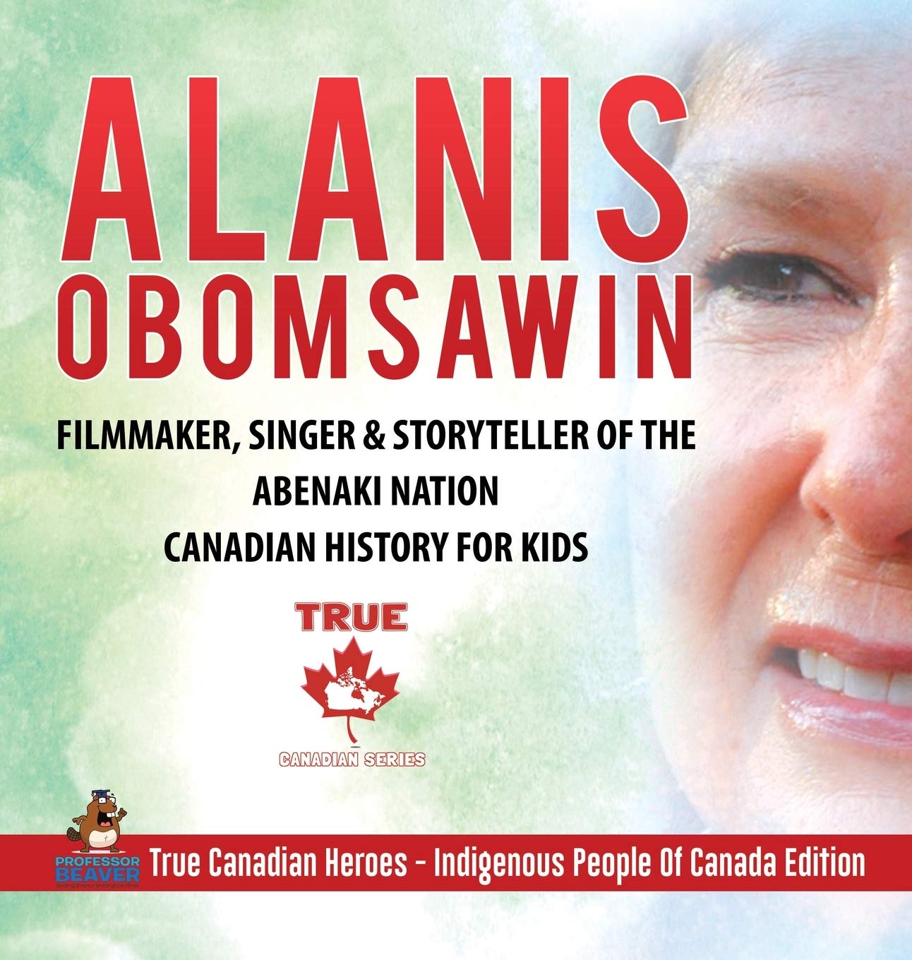 Alanis Obomsawin Filmmaker, Singer & Storyteller of the Abenaki Nation Canadian History for Kids True Canadian Heroes Indige,Used