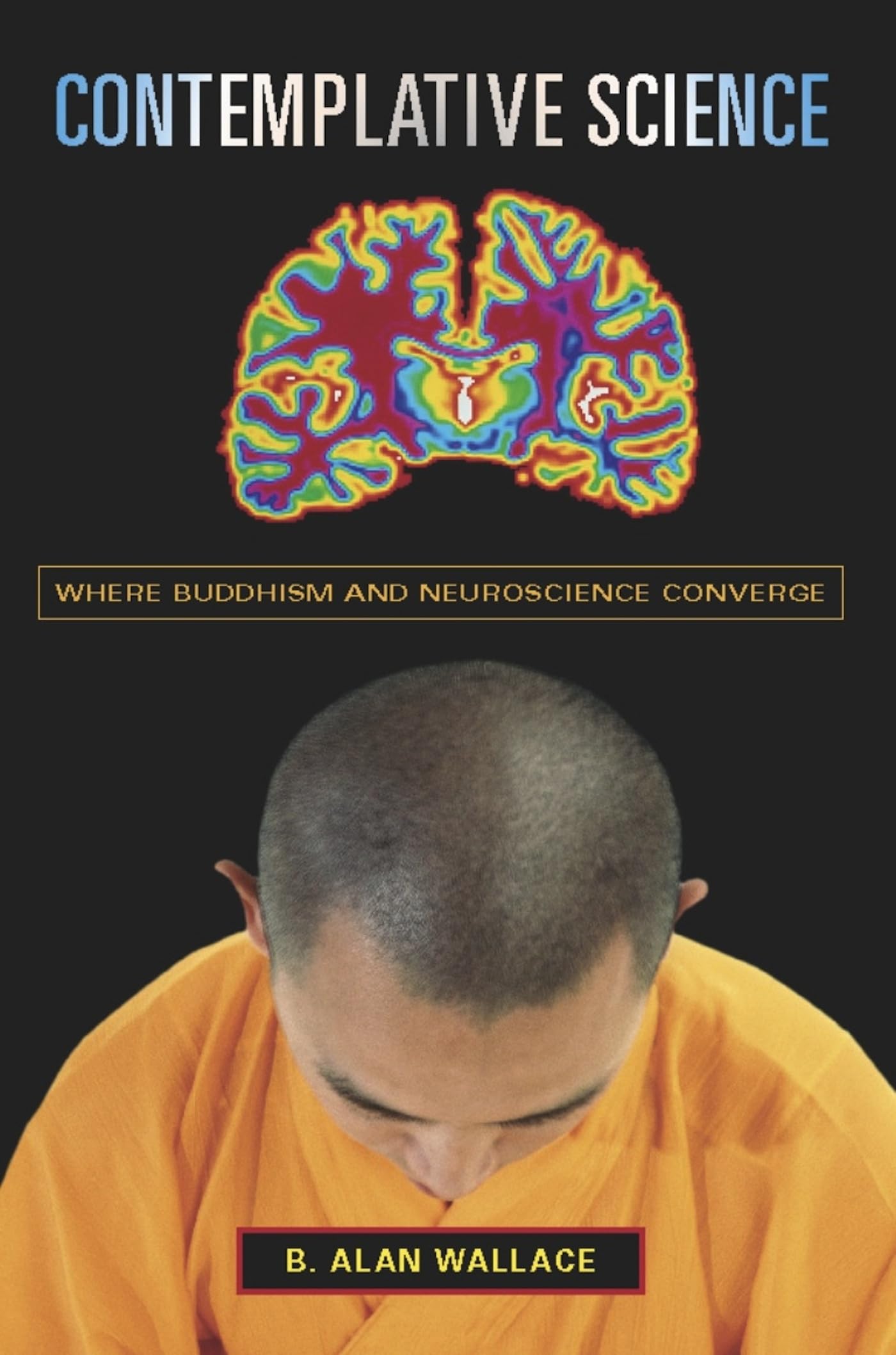 Contemplative Science: Where Buddhism and Neuroscience Converge (Columbia Series in Science and Religion),New