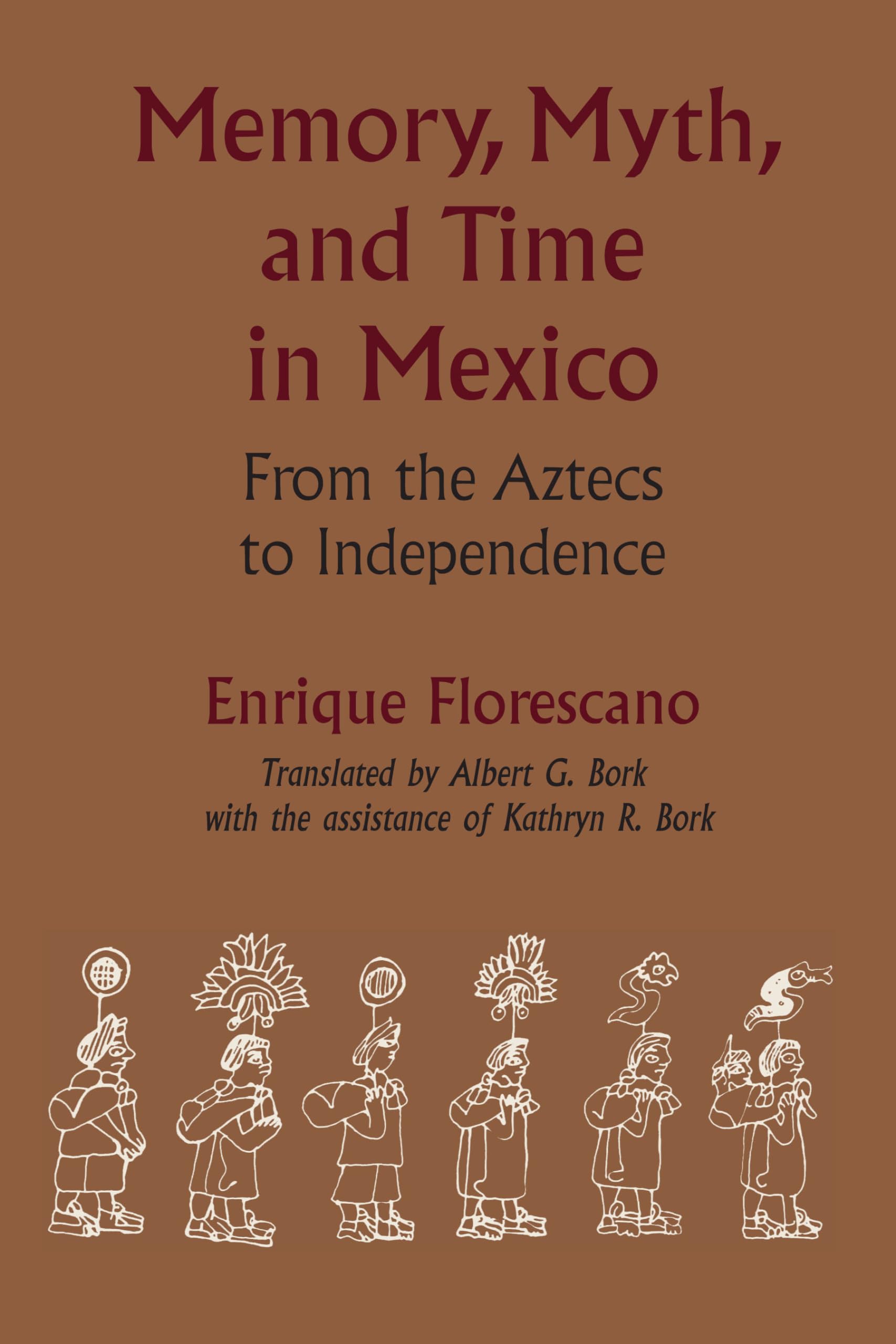Memory, Myth, and Time in Mexico: From the Aztecs to Independence (LLILAS Translations from Latin America Series),Used
