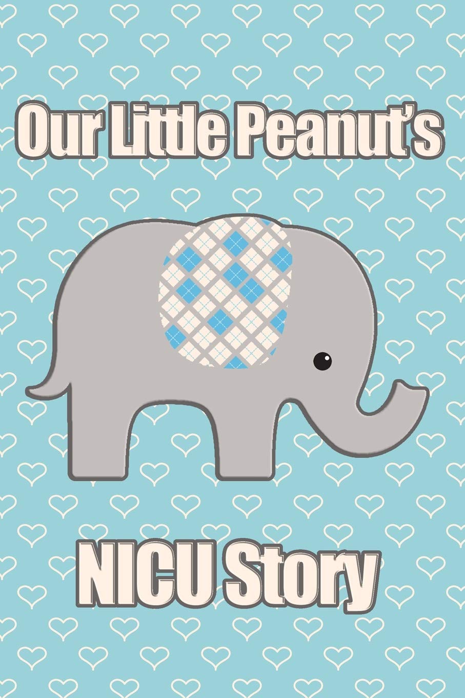 Our Little Peanut's NICU Story: A Blue Elephant Neonatal Intensive Care Journal,Used