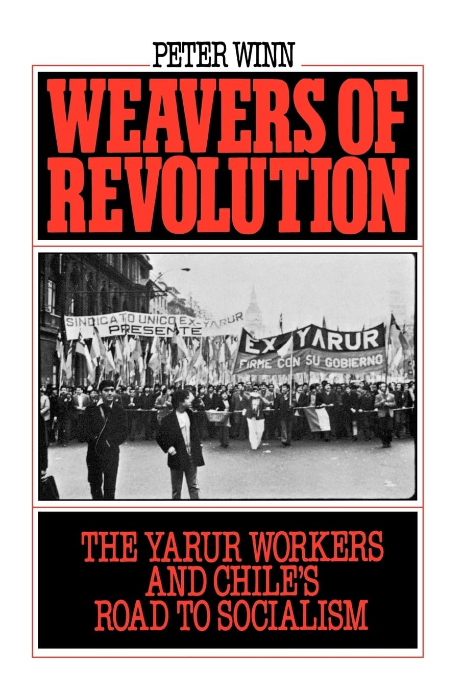 Weavers of Revolution: The Yarur Workers and Chile's Road to Socialism,Used