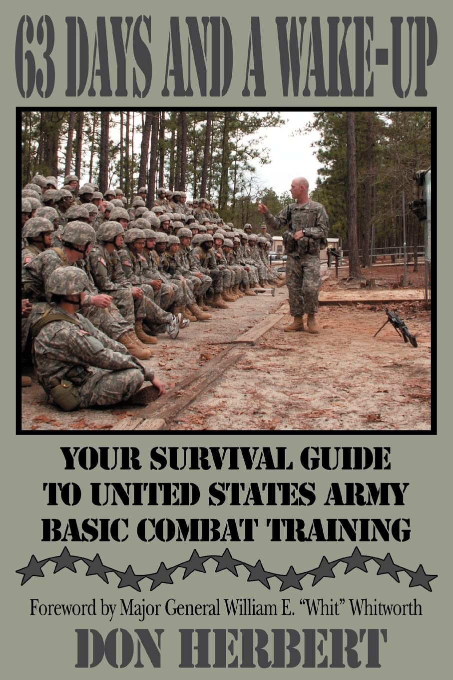 63 Days and a WakeUp: Your Survival Guide to United States Army Basic Combat Training,New
