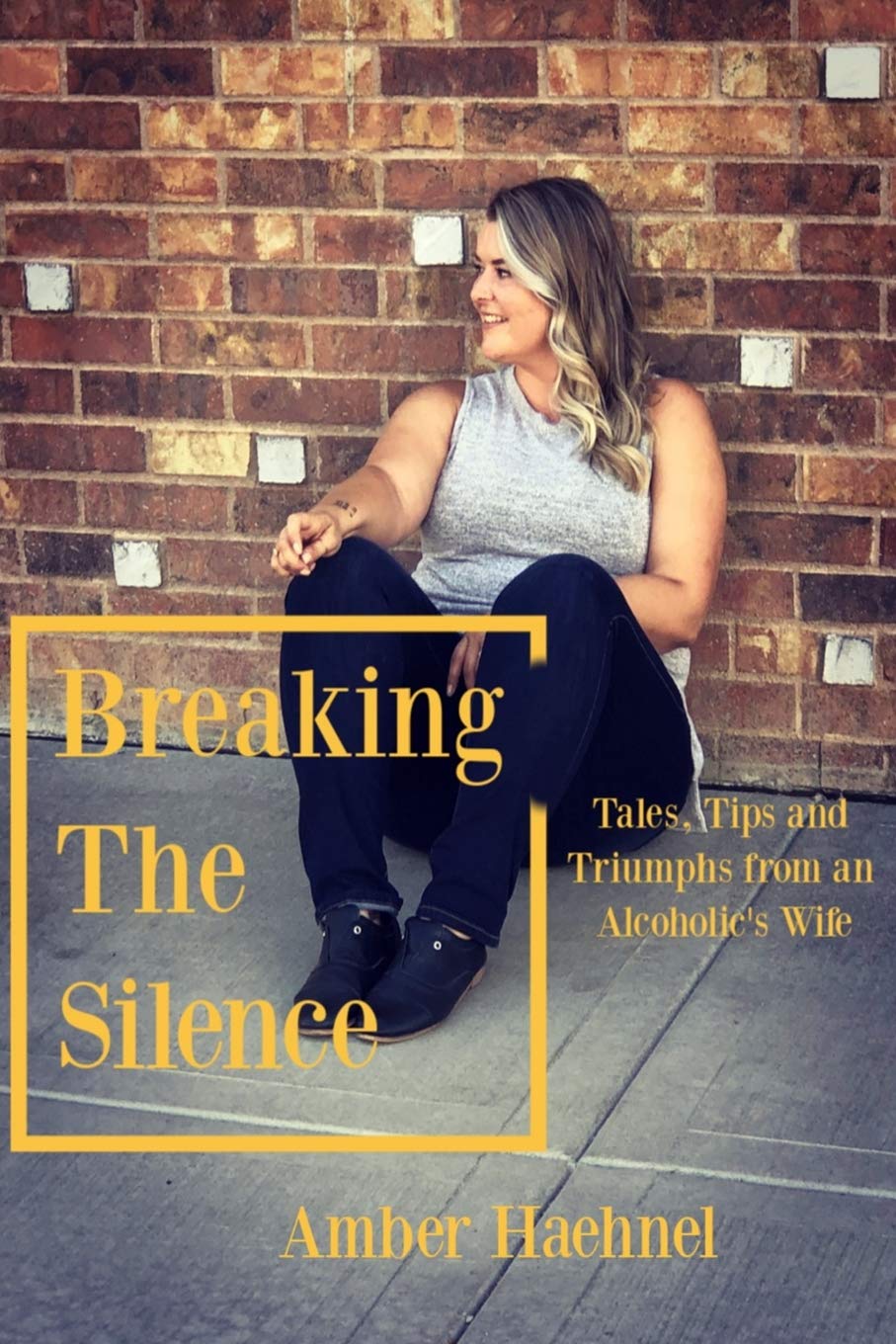 Breaking the Silence: Tales, Tips and Tricks from an Alcoholic's Wife,Used