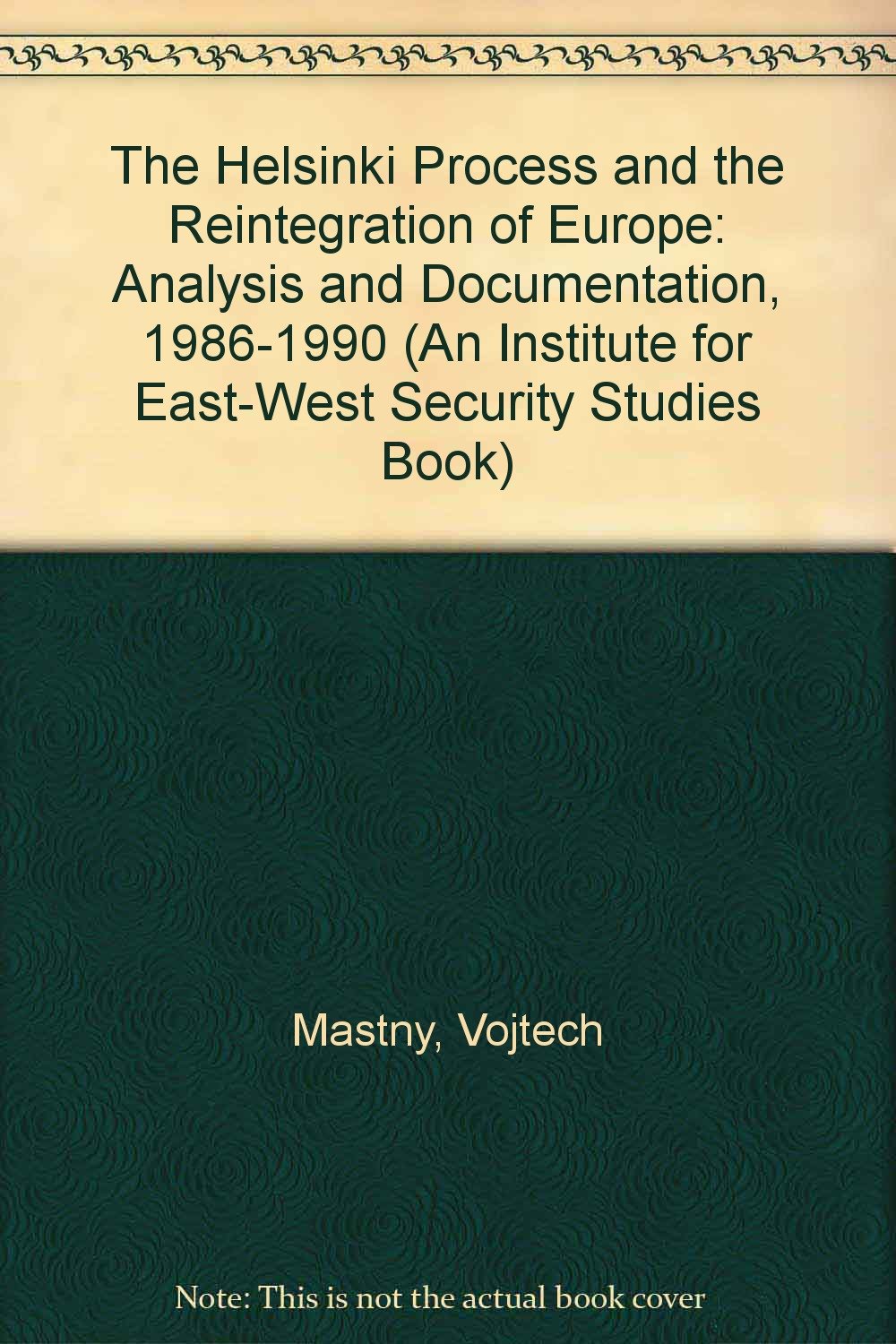 The Helsinki Process and the Reintegration of Europe: Analysis and Documentation, 19861990 (An Institute for EastWest Security,Used