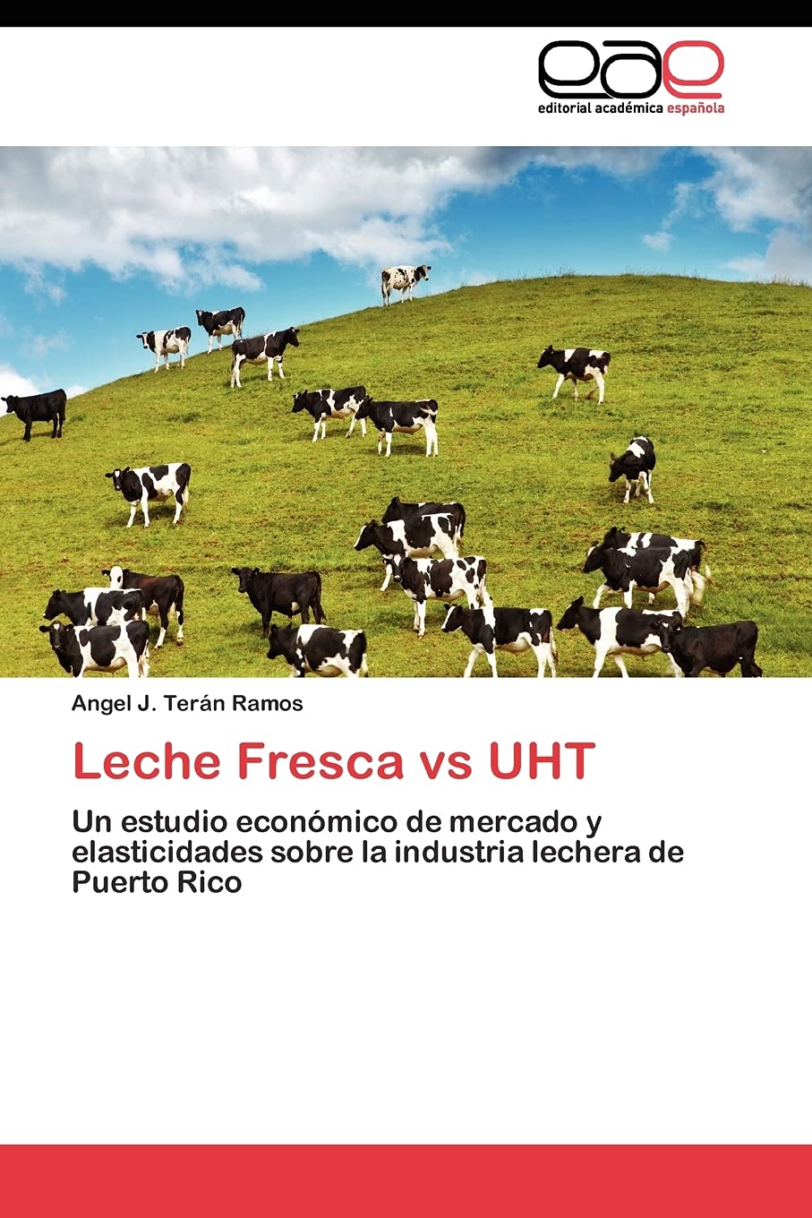 Leche Fresca vs UHT: Un estudio econmico de mercado y elasticidades sobre la industria lechera de Puerto Rico (Spanish Edition,Used