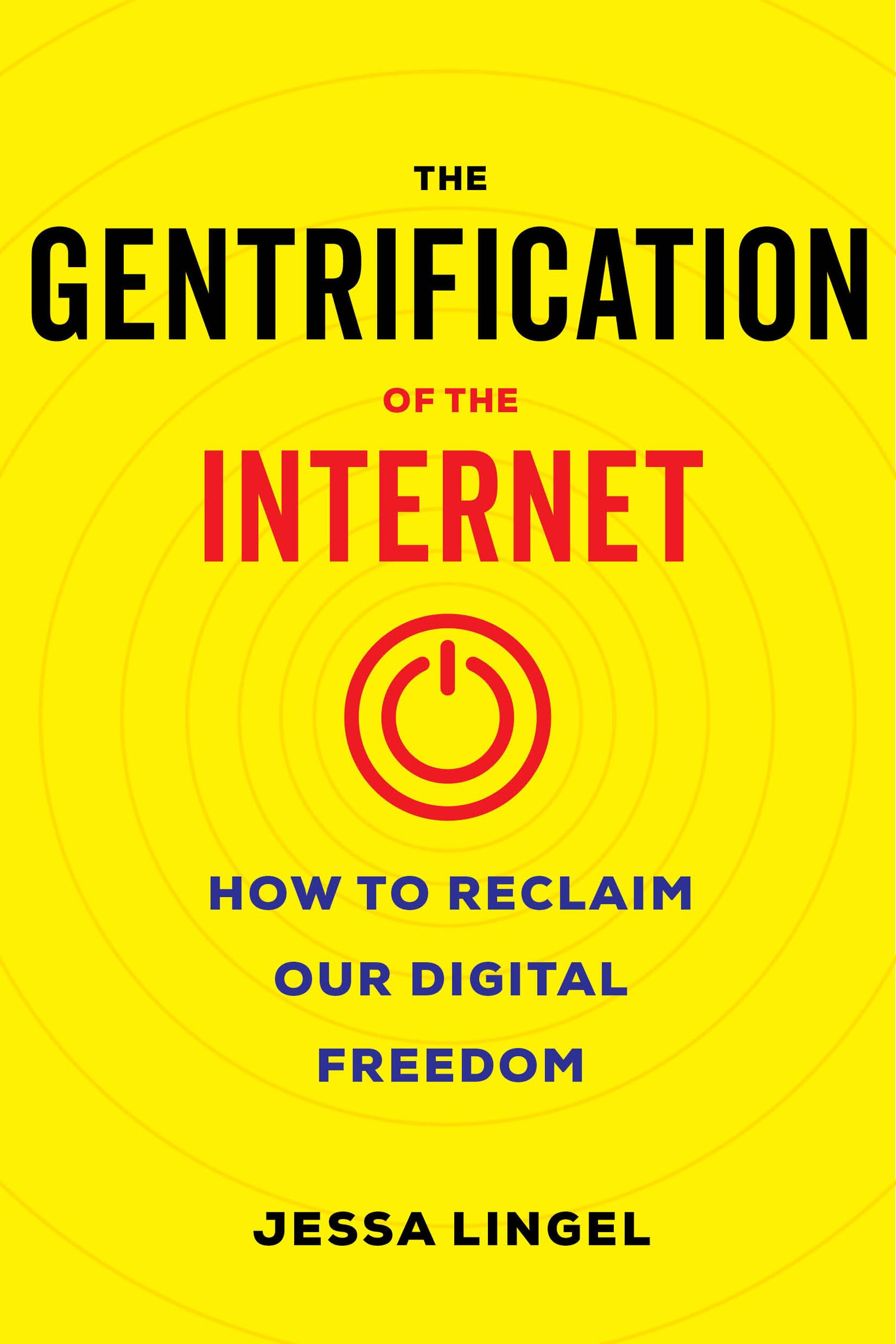 The Gentrification of the Internet: How to Reclaim Our Digital Freedom,Used