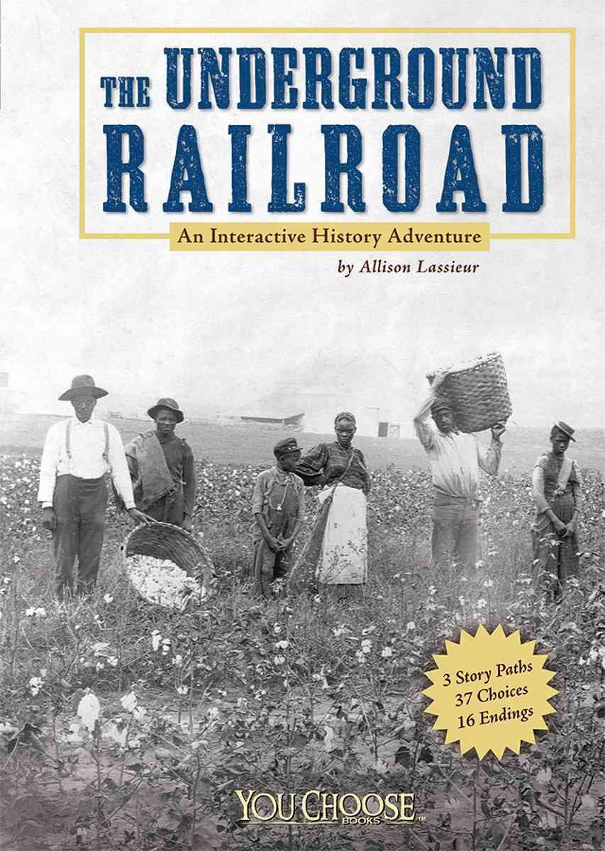 The Underground Railroad: An Interactive History Adventure (You Choose: History),New