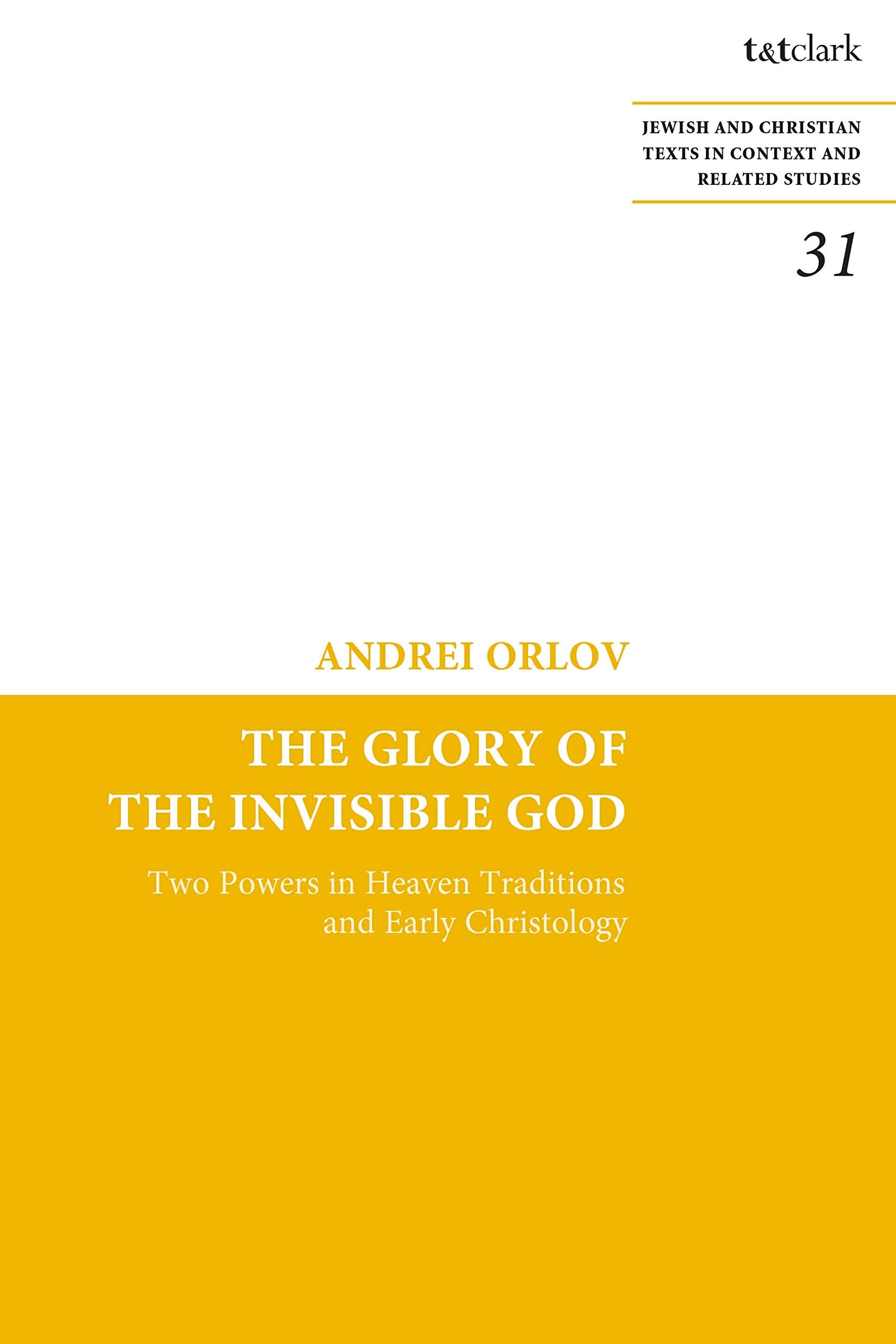 The Glory of the Invisible God: Two Powers in Heaven Traditions and Early Christology (Jewish and Christian Texts, 31),Used