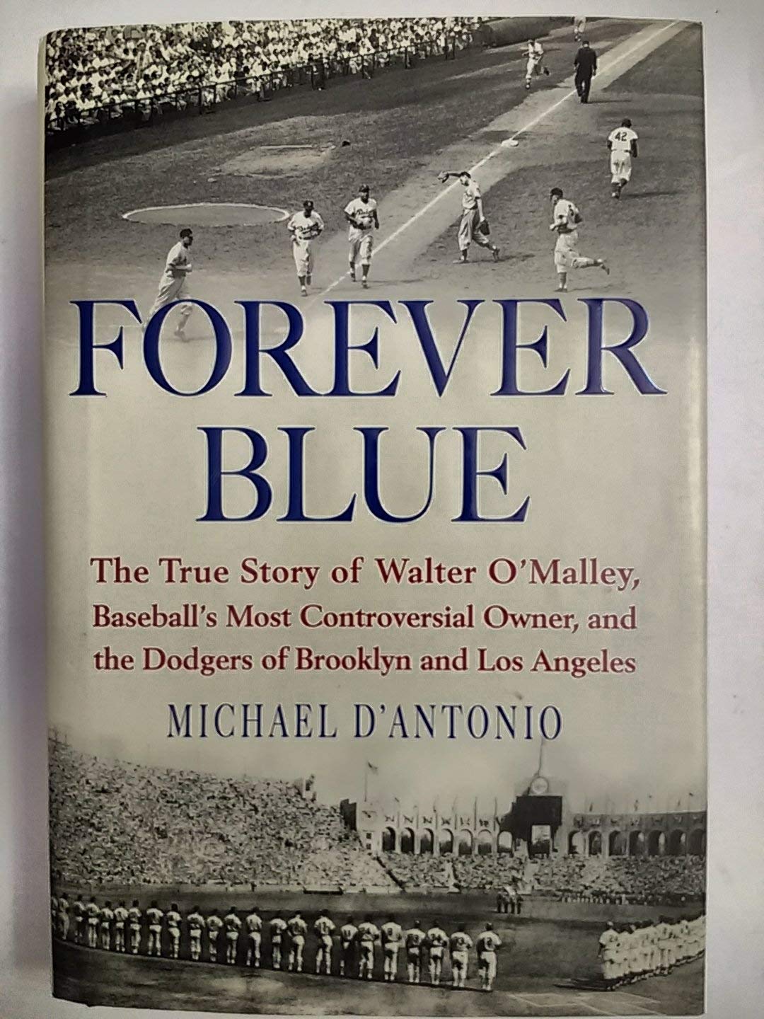 Forever Blue: The True Story of Walter O'Malley, Baseball's Most Controversial Owner, and the Dodgers of Brooklyn and Los Angele,Used