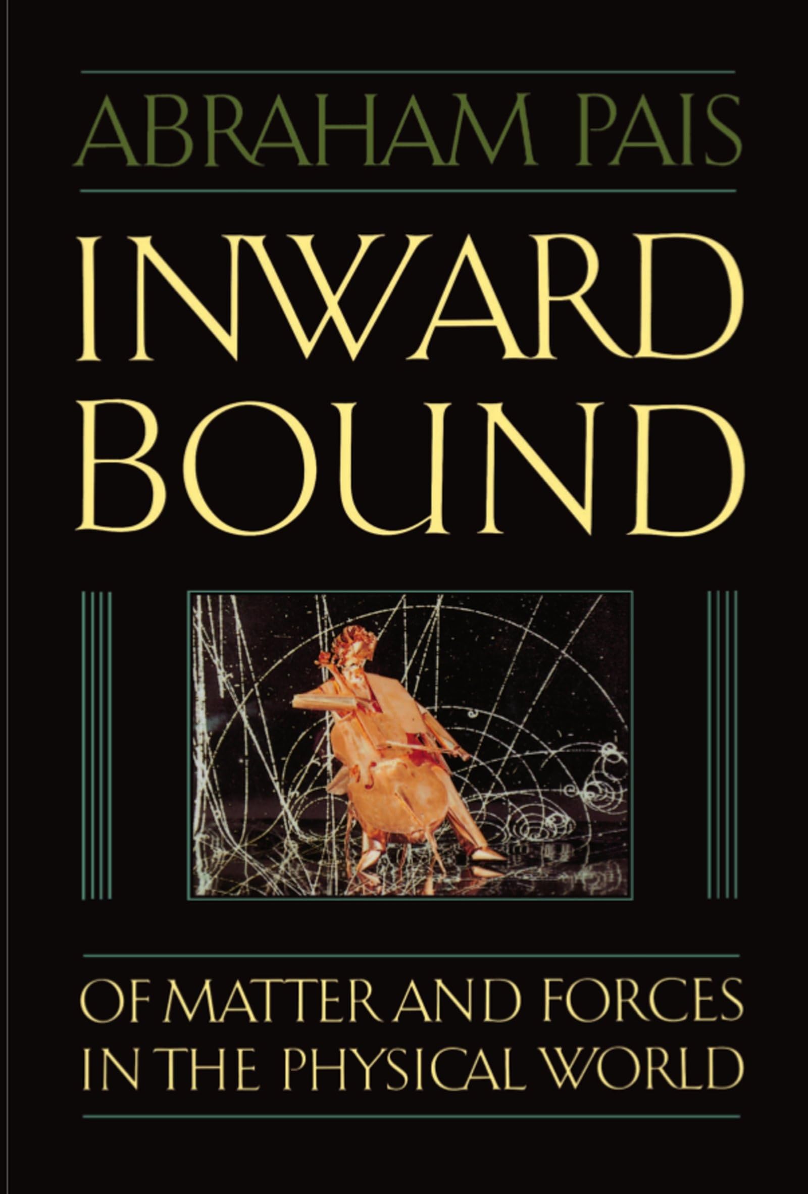 Inward Bound: Of Matter And Forces In The Physical World,New