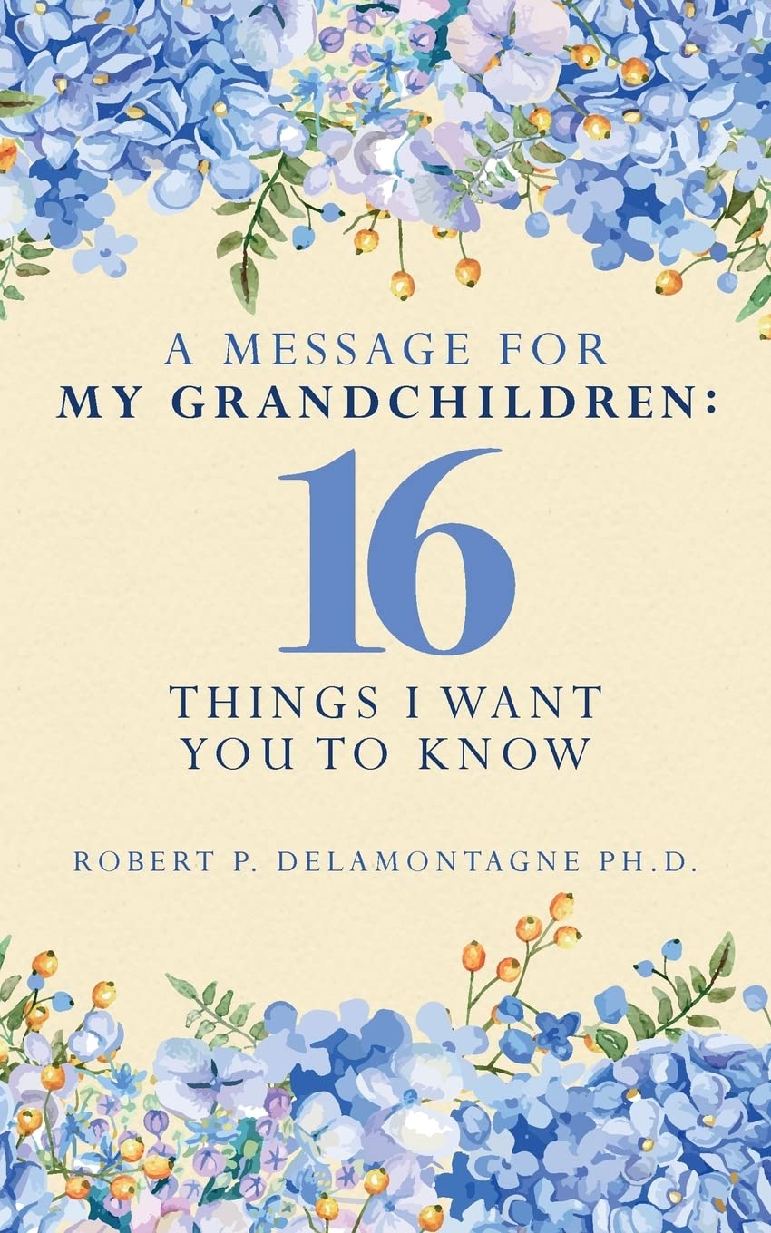 A Message for My Grandchildren: 16 Things I Want You to Know (The Retiring Mind Series),Used