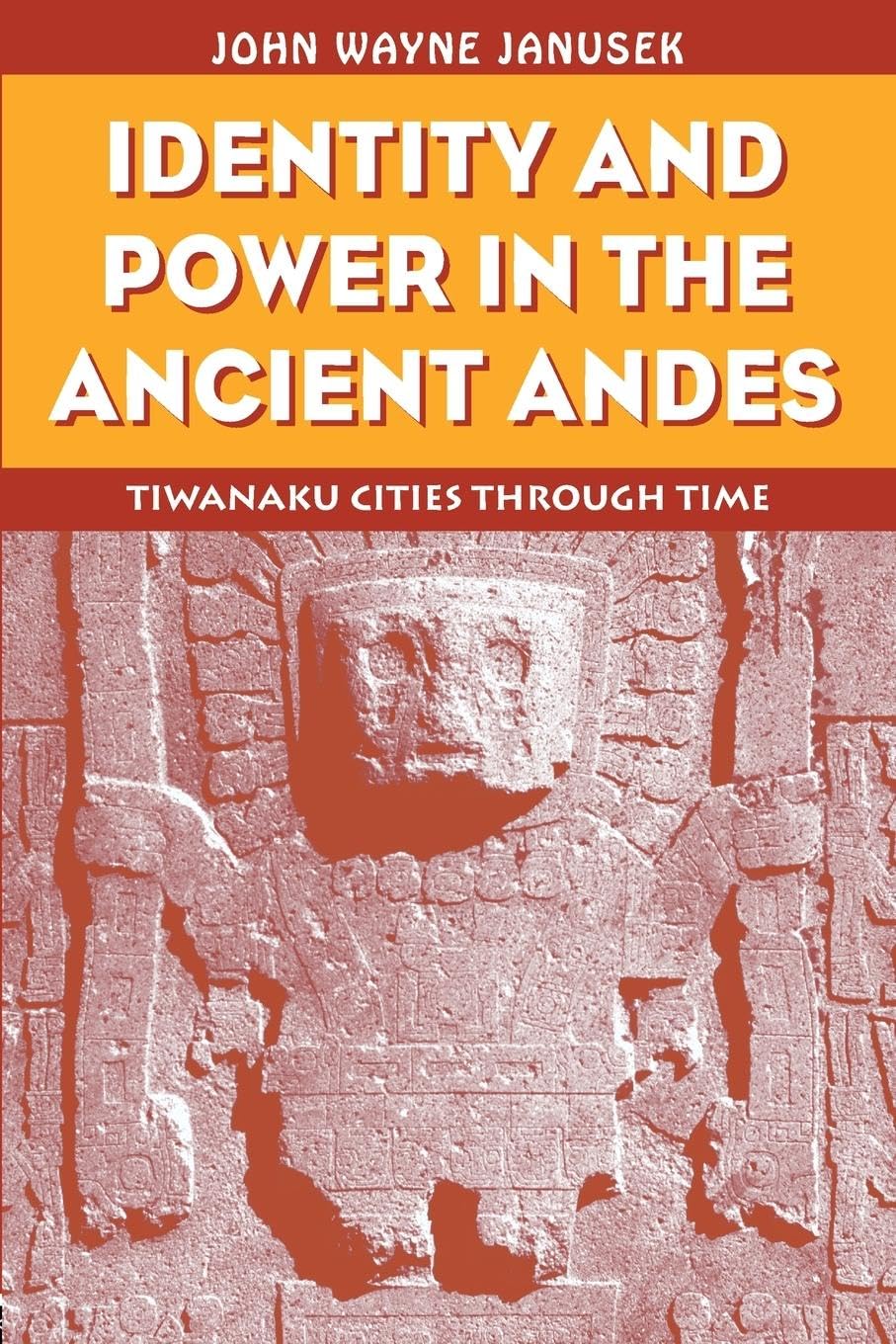 Identity And Power In The Ancient Andes (Critical Perspectives Inidentity, Memory & The Built Environment),New