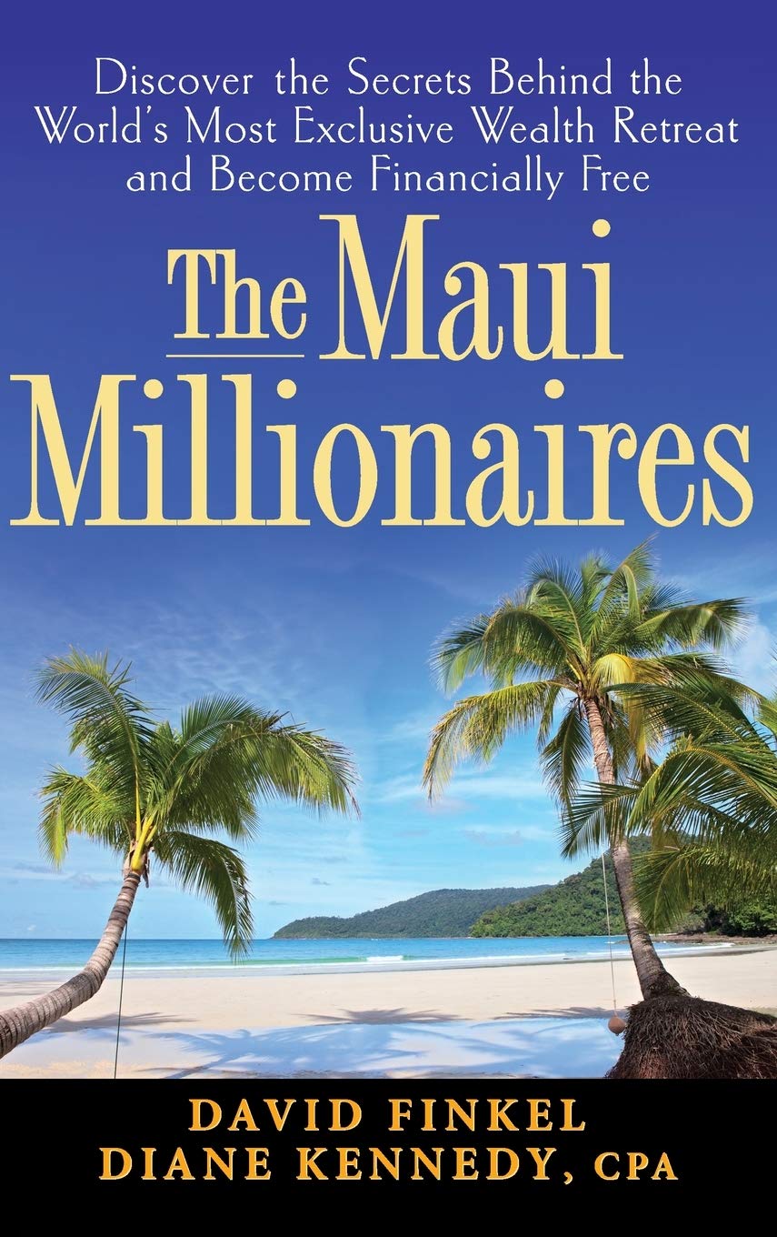 The Maui Millionaires: Discover the Secrets Behind the World's Most Exclusive Wealth Retreat and Become Financially Free,Used