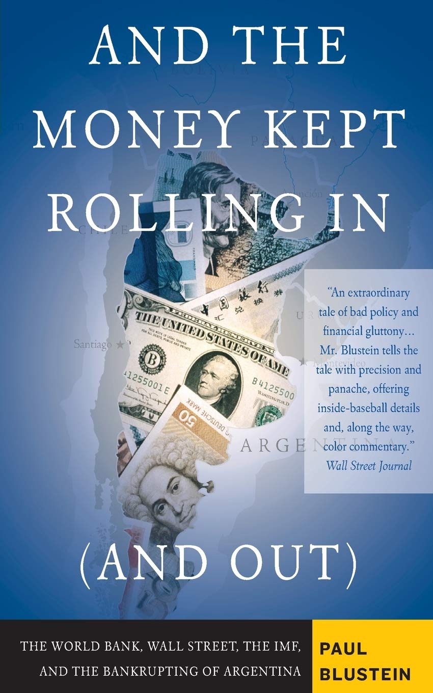 And The Money Kept Rolling In (And Out) Wall Street, The Imf, And The Bankrupting Of Argentina