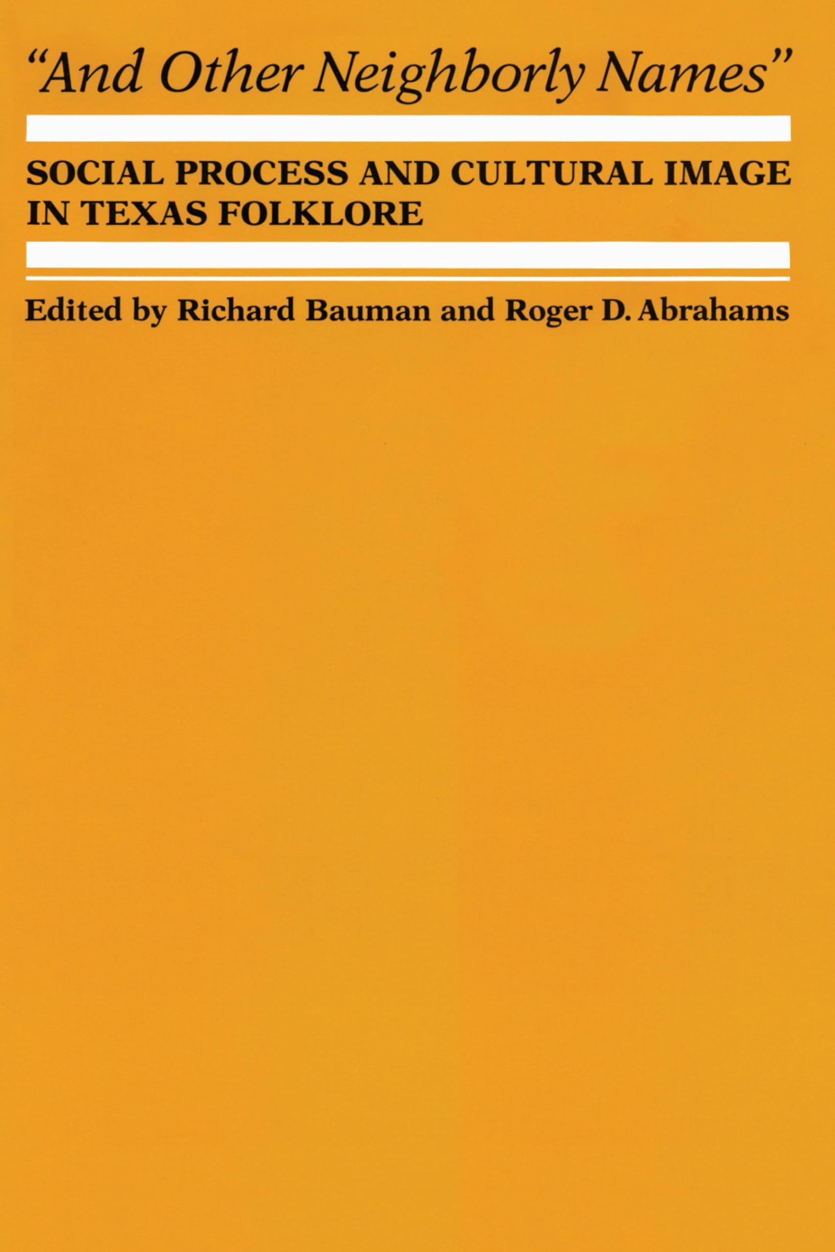 And Other Neighborly Names: Social Process And Cultural Image In Texas Folklore (The Dan Danciger Publication Series)
