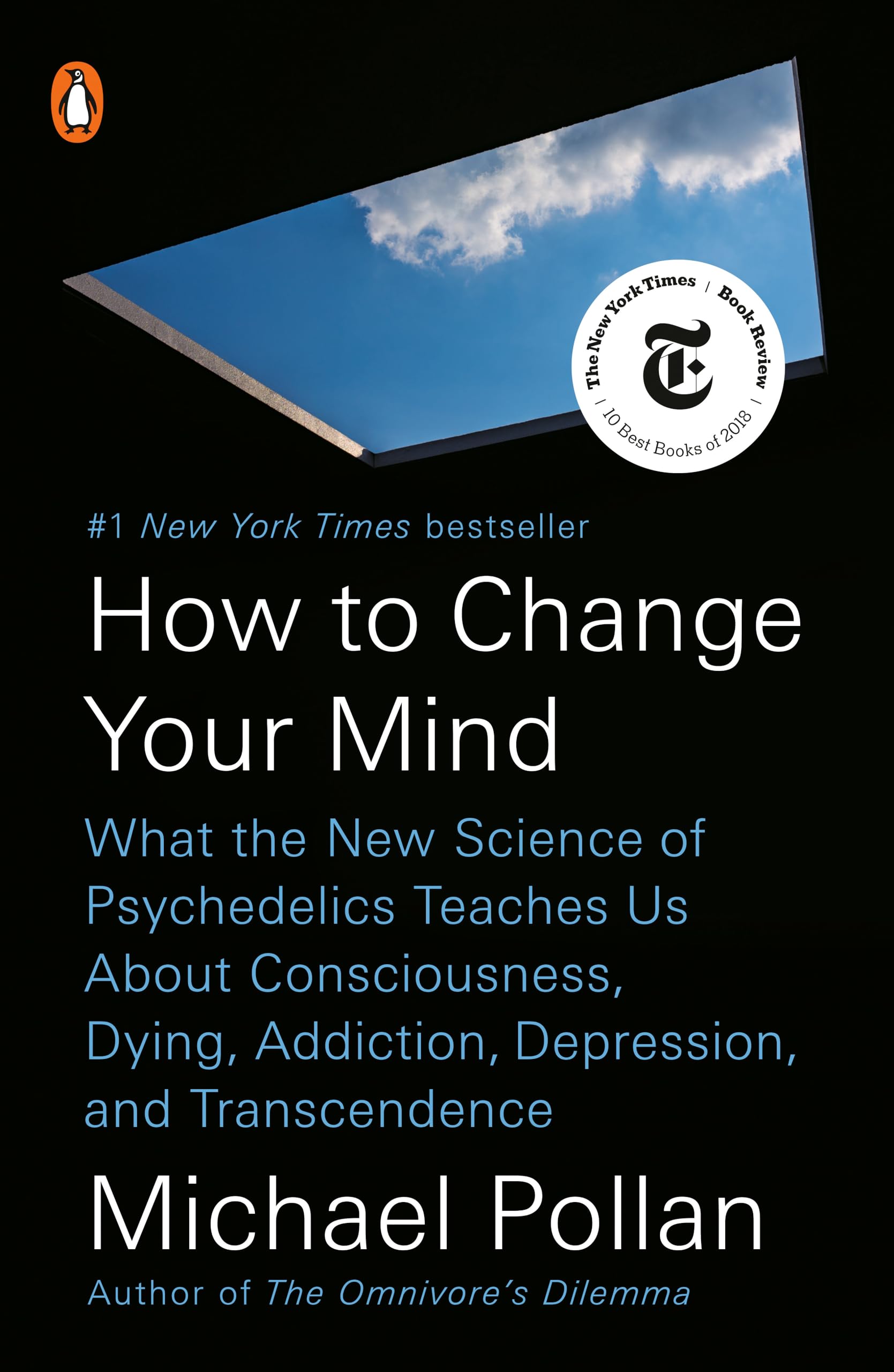 How To Change Your Mind: What The New Science Of Psychedelics Teaches Us About Consciousness, Dying, Addiction, Depression, And,New