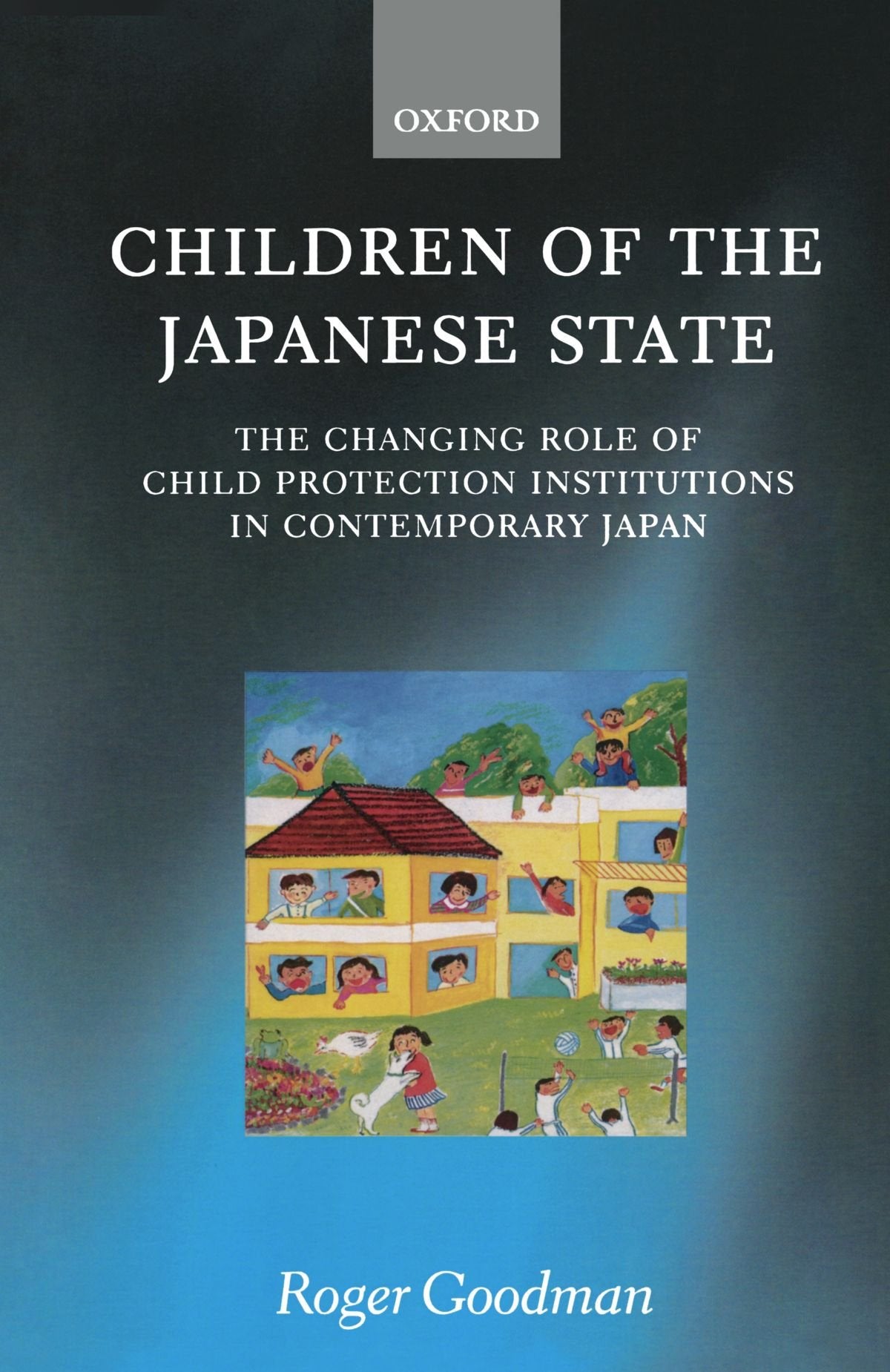 Children of the Japanese State: The Changing Role of Child Protection Institutions in Contemporary Japan,Used