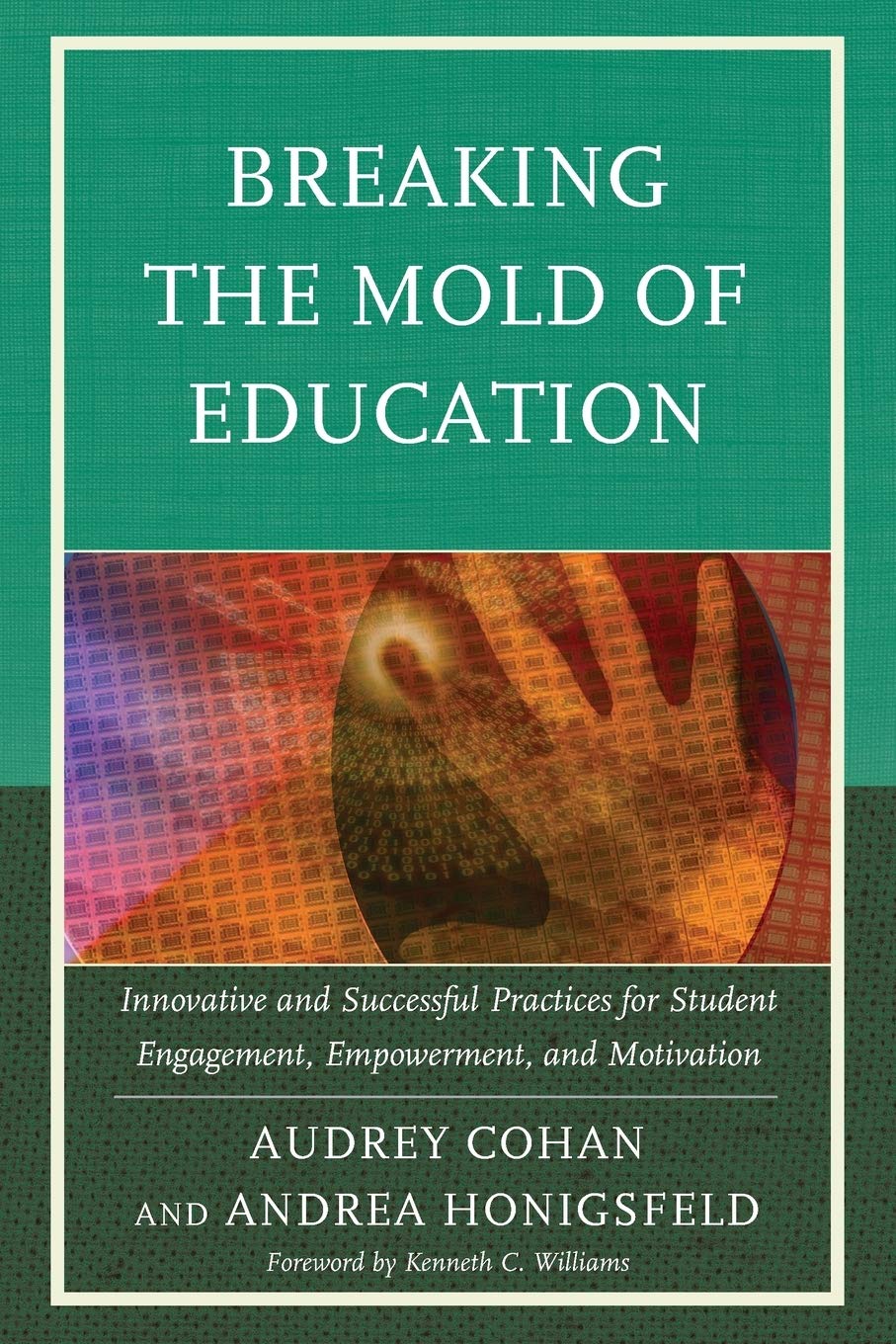 Breaking The Mold Of Education: Innovative And Successful Practices For Student Engagement, Empowerment, And Motivation (Volume ,Used