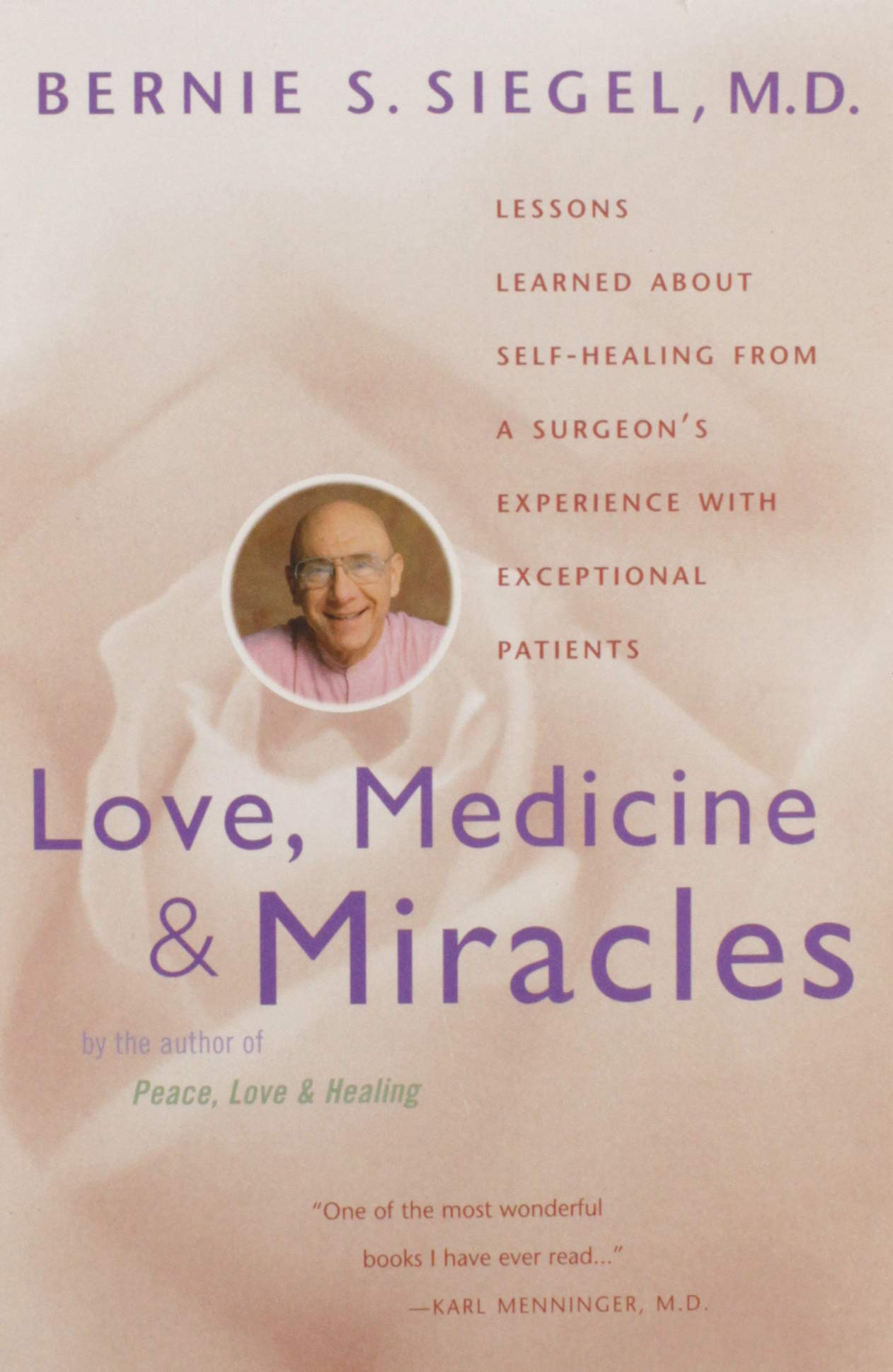 Love, Medicine and Miracles: Lessons Learned about SelfHealing from a Surgeon's Experience with Exceptional Patients,New