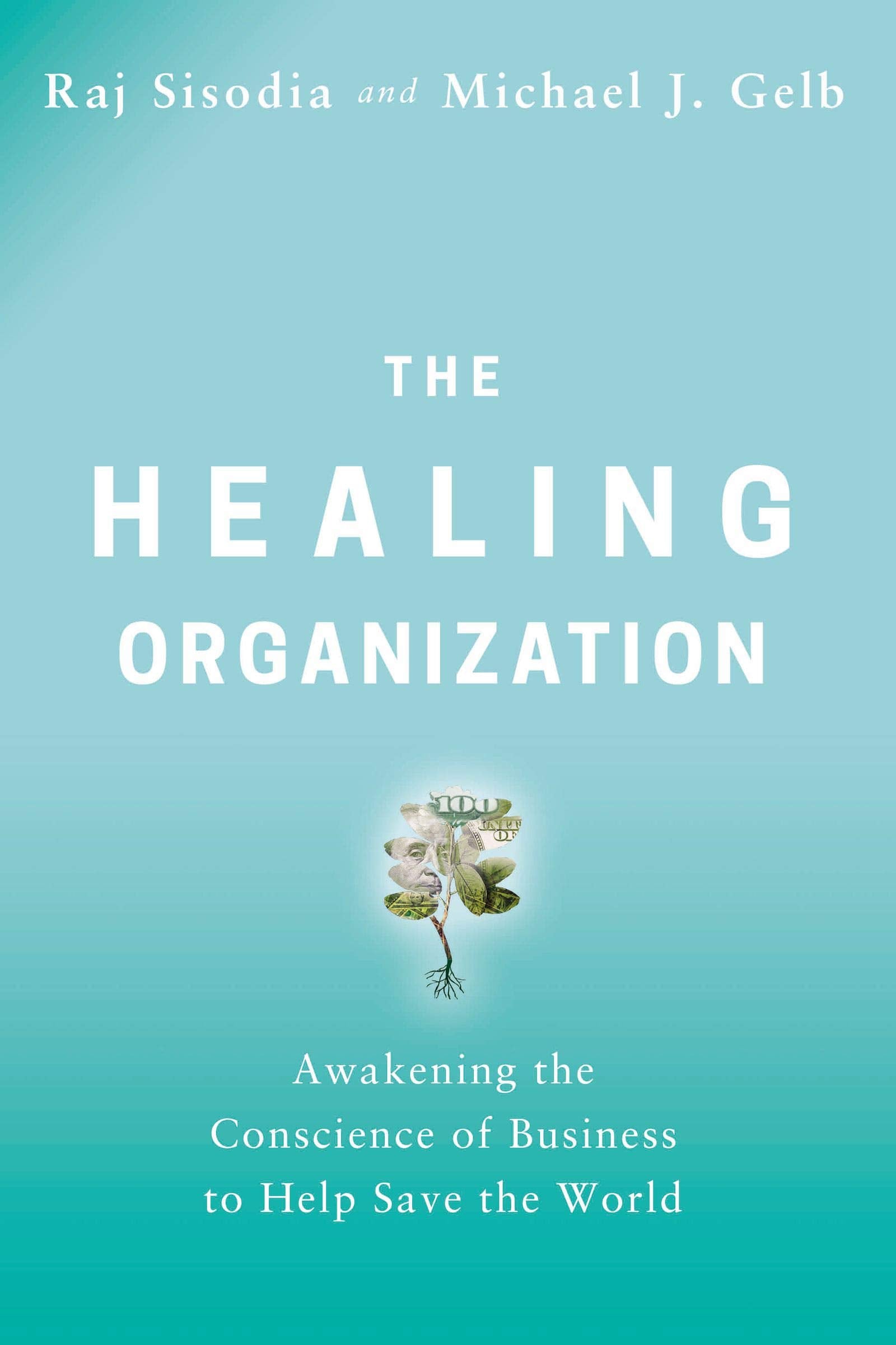 The Healing Organization: Awakening the Conscience of Business to Help Save the World,New