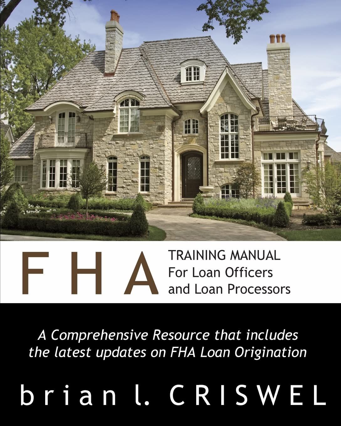 FHA Training Manual for Loan Officers and Loan Processors: A Comprehensive Resource that includes the latest updates on FHA loan,Used